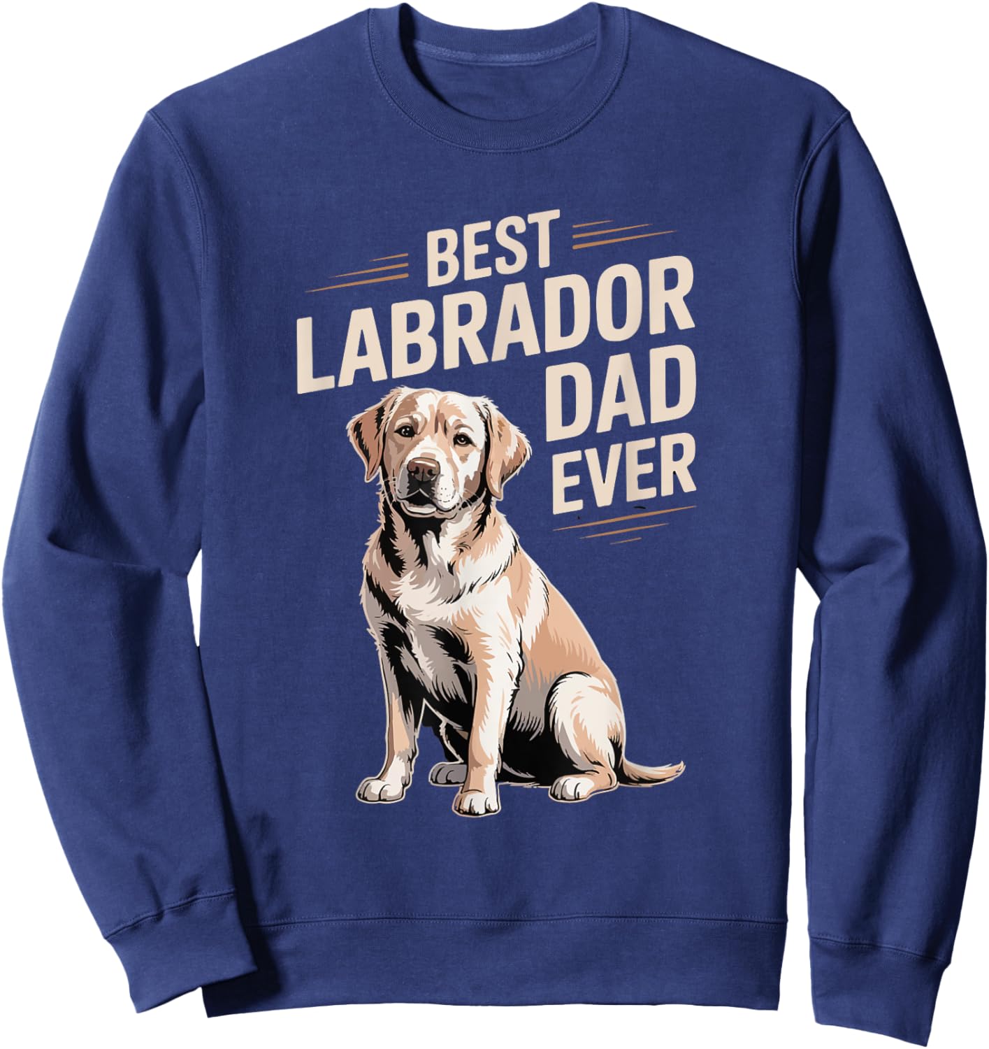 Best Labrador Dad Ever Gift Dog Funny Daddy Sweatshirt - Sweatshirt | Navy