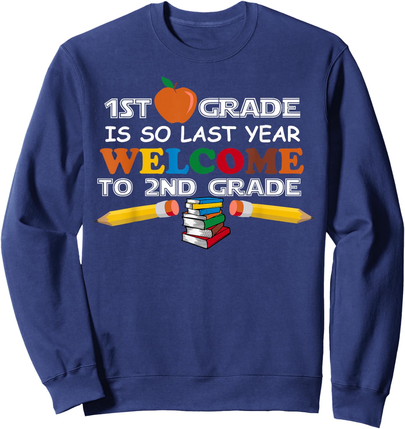 1st Grade Is So Last Year Welcome 2nd Grade Back To School Sweatshirt - Sweatshirt | Navy