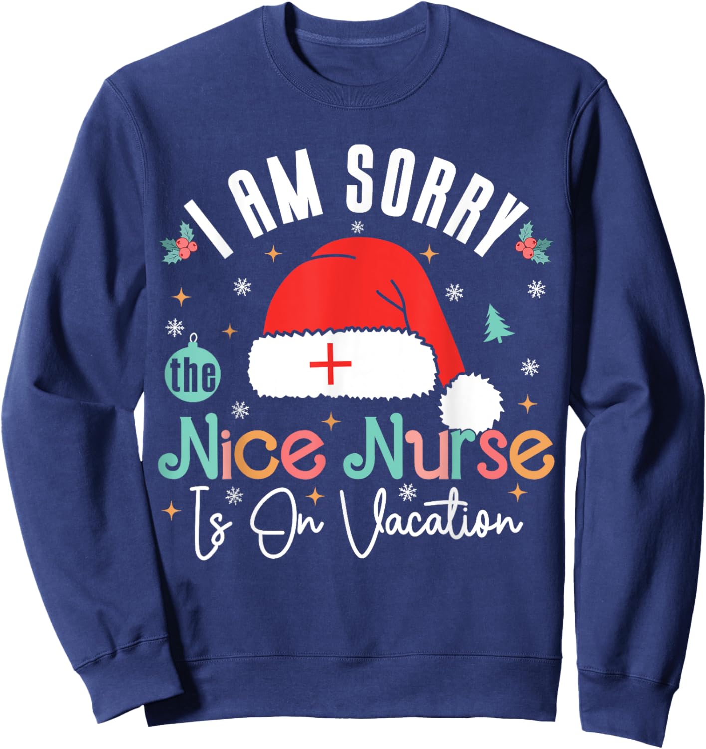 I Am Sorry The Nice Nurse Is On Vacation Nurse Christmas Sweatshirt - Sweatshirt | Navy