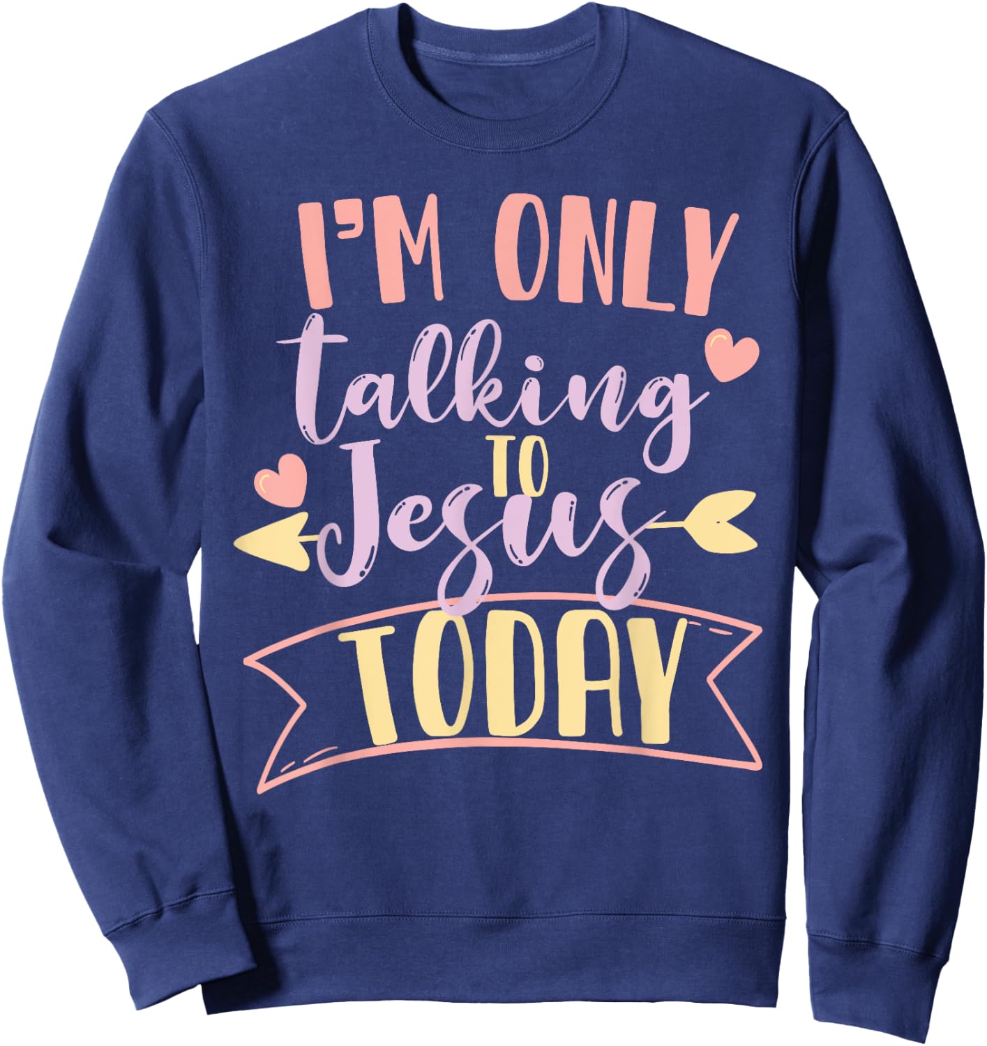 I'm Only Talking To Jesus Today Sweatshirt - Sweatshirt | Navy