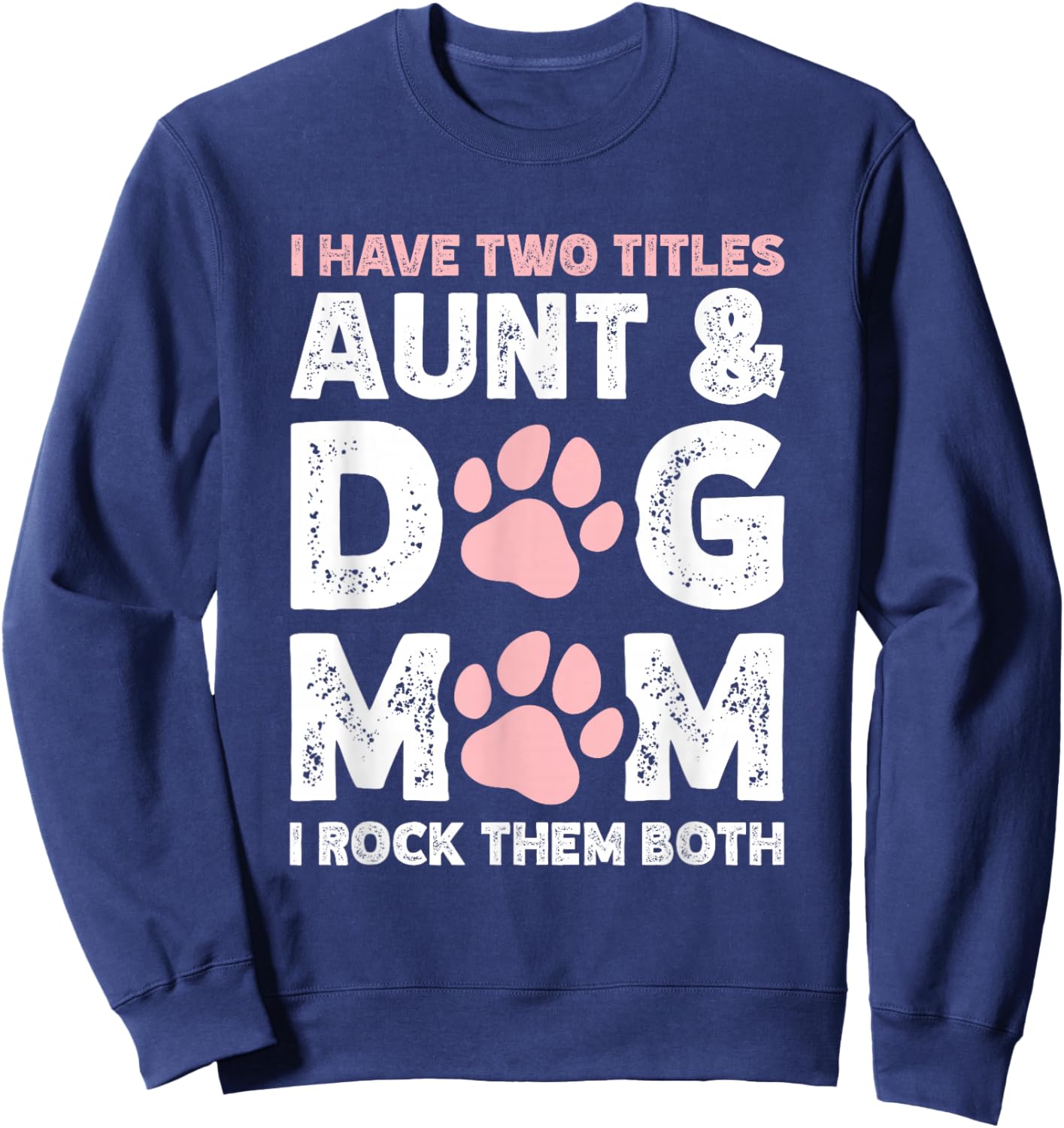 I Have Two Titles Aunt And Dog Mom Sweatshirt - Sweatshirt | Navy