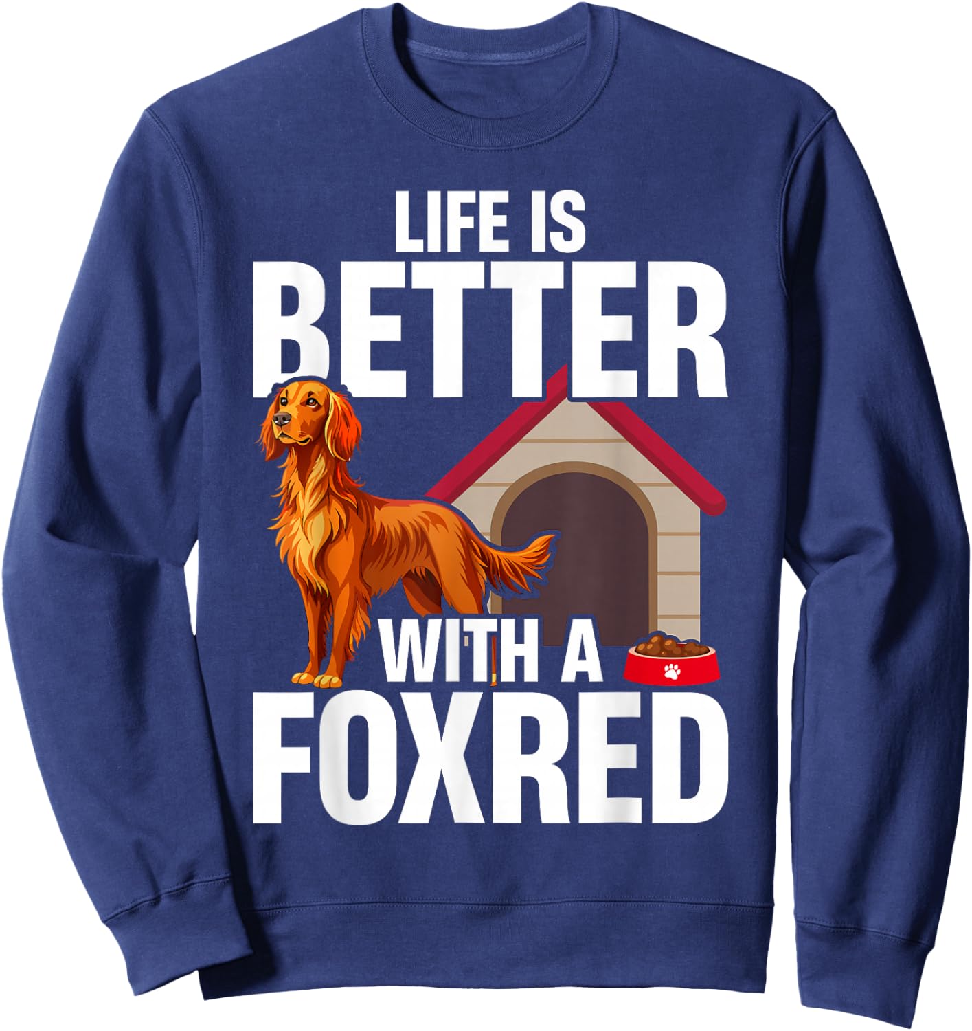 Fox Red Labrador Retriever Life Is Better With A Foxred Lab Sweatshirt - Sweatshirt | Navy