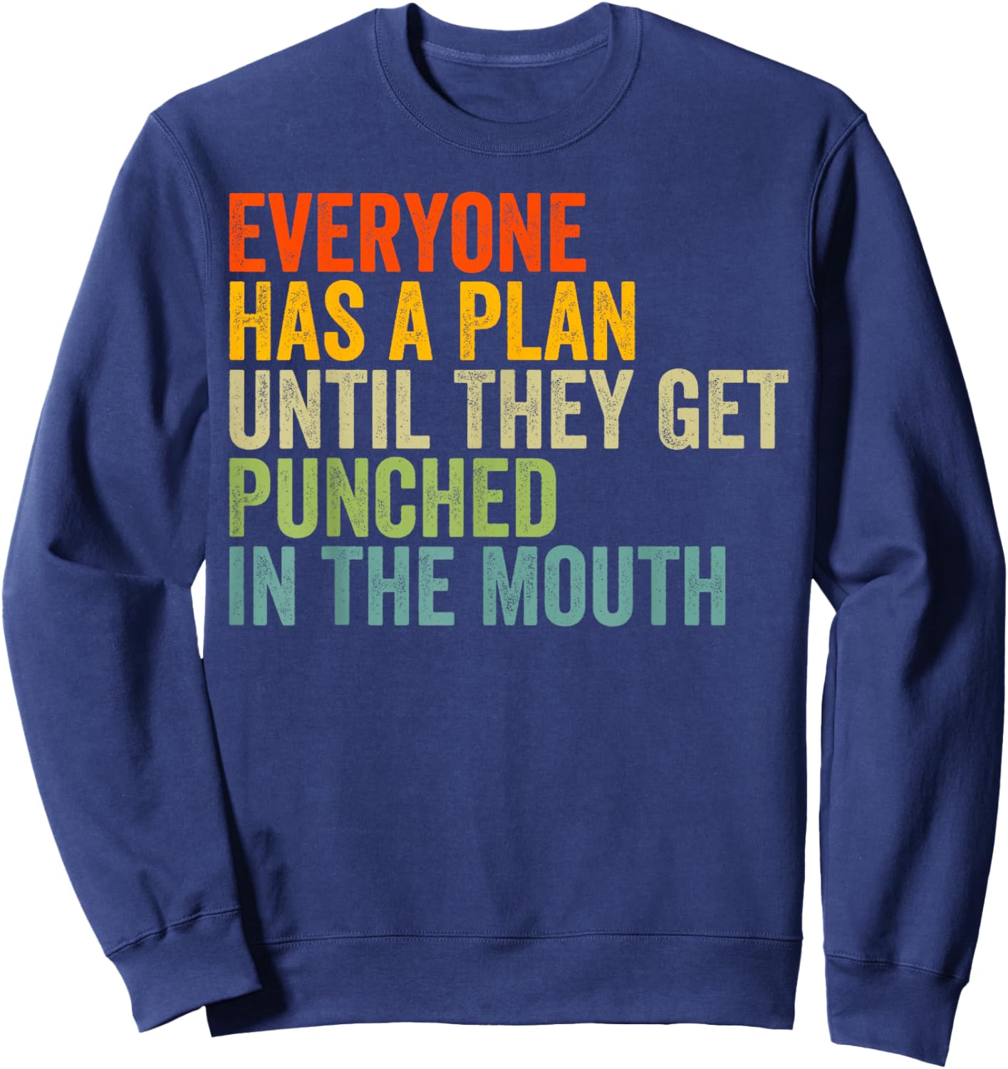 Everyone Has a Plan Until They Get Punched in the Mouth Sweatshirt - Sweatshirt | Navy