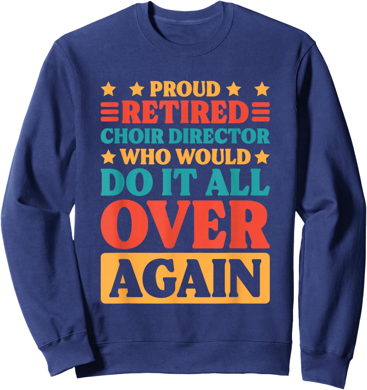 Retired Choir Director and Choir Teacher Retiring Men Women Sweatshirt - Sweatshirt | Navy