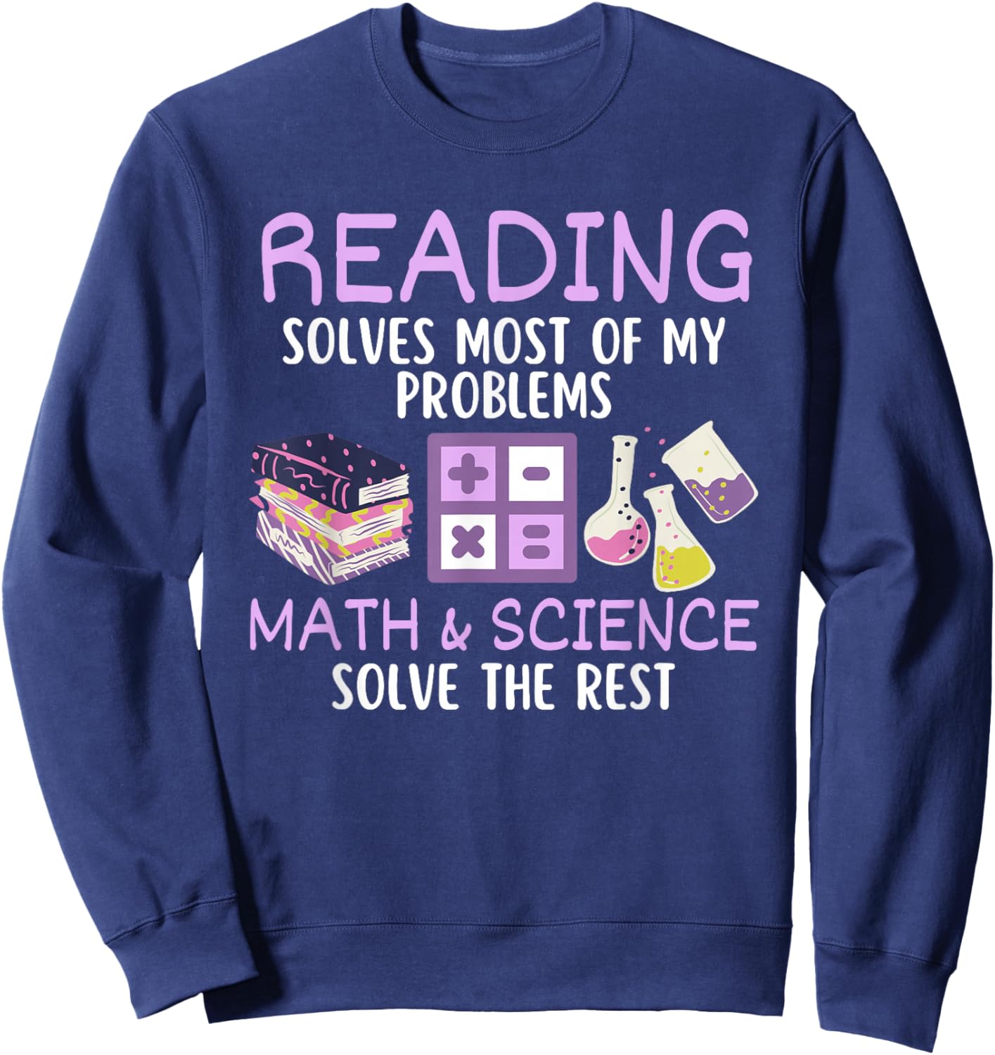 Reading Solves Most of My Problems Math & Science Teacher Men Women Kids Sweatshirt - Sweatshirt | Navy