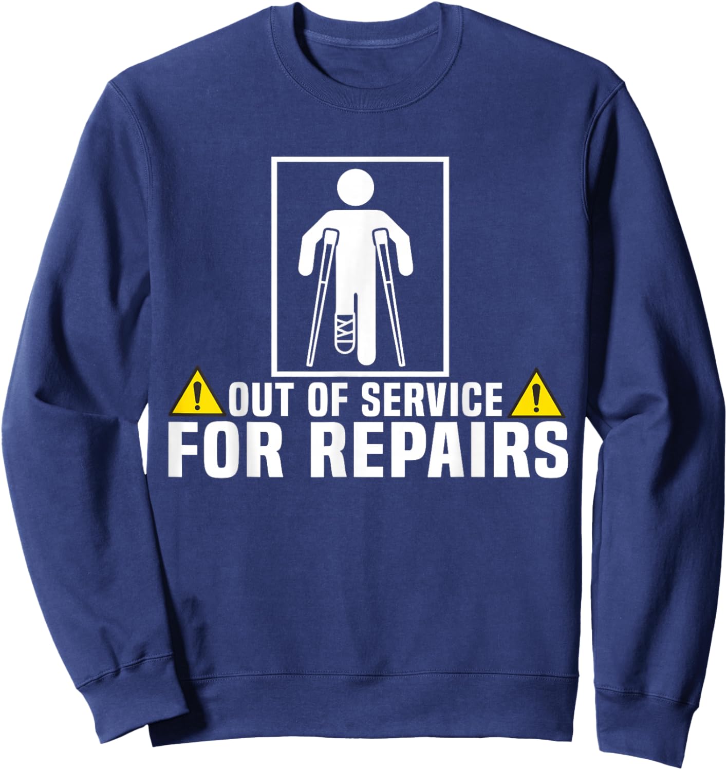 Funny Injury Leg Broken Temporarily Out Of Service Sweatshirt - Sweatshirt | Navy