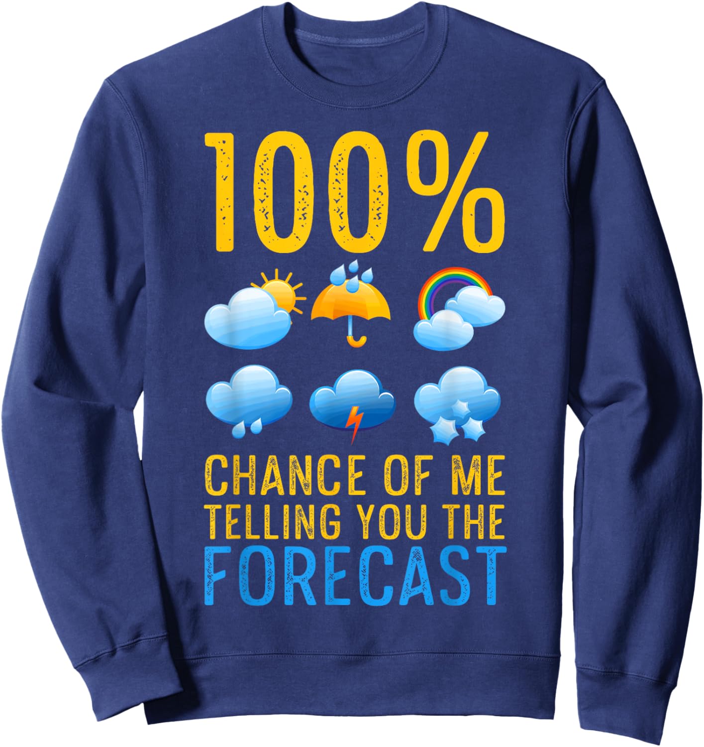 Weather Related Funny Weather Geek Telling You The Forecast Sweatshirt - Sweatshirt | Navy