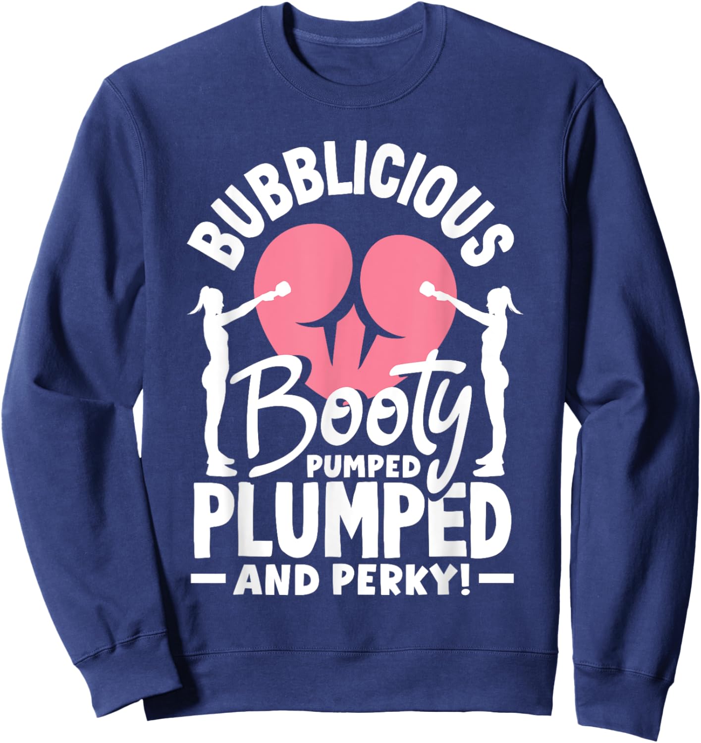 Bubblicious Booty: Pumped, Plumped, and Perky Sweatshirt - Sweatshirt | Navy