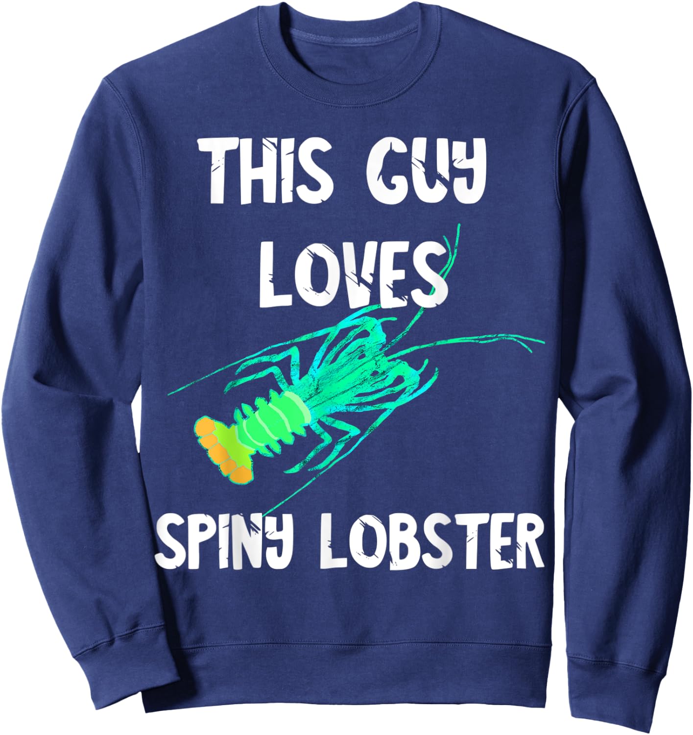 This Guy Loves Spiny Lobster Crustacean Seafood Mudbug Sweatshirt - Sweatshirt | Navy