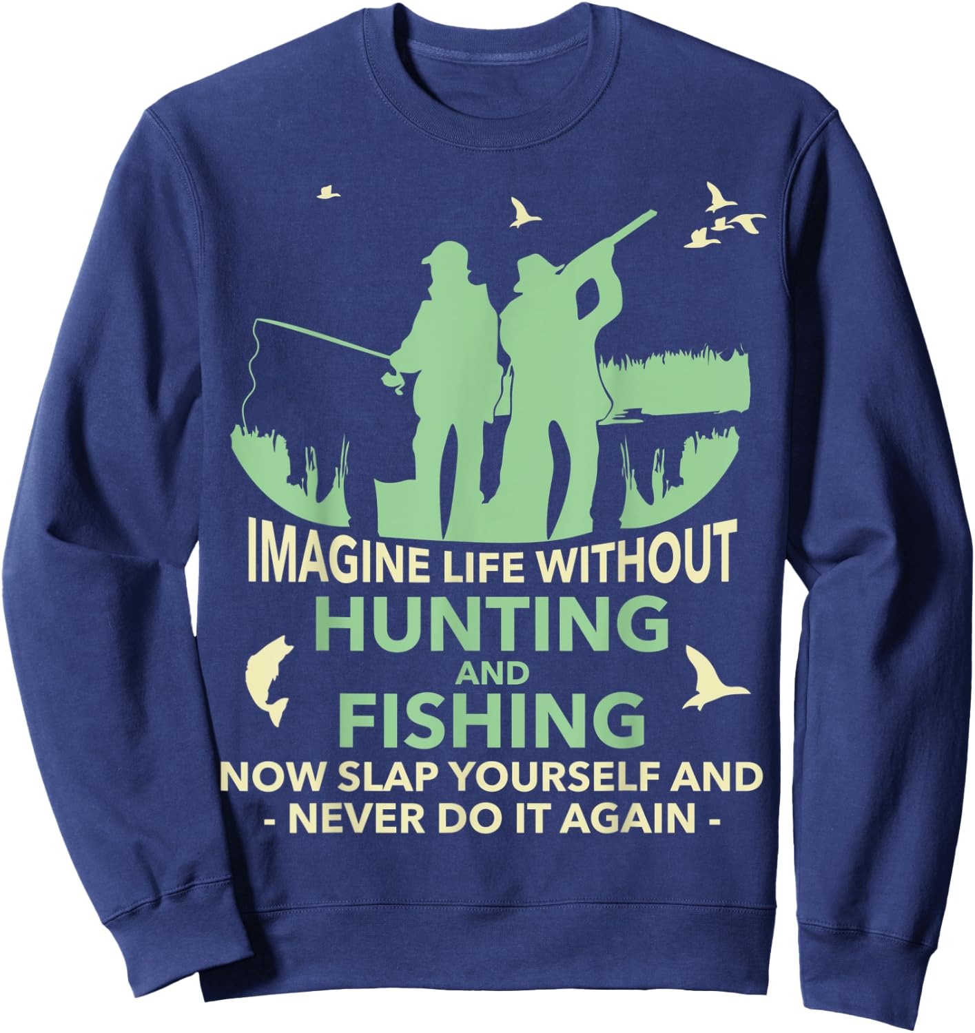 Funny Imagine Life Without Hunting And Fishing Sweatshirt - Sweatshirt | Navy