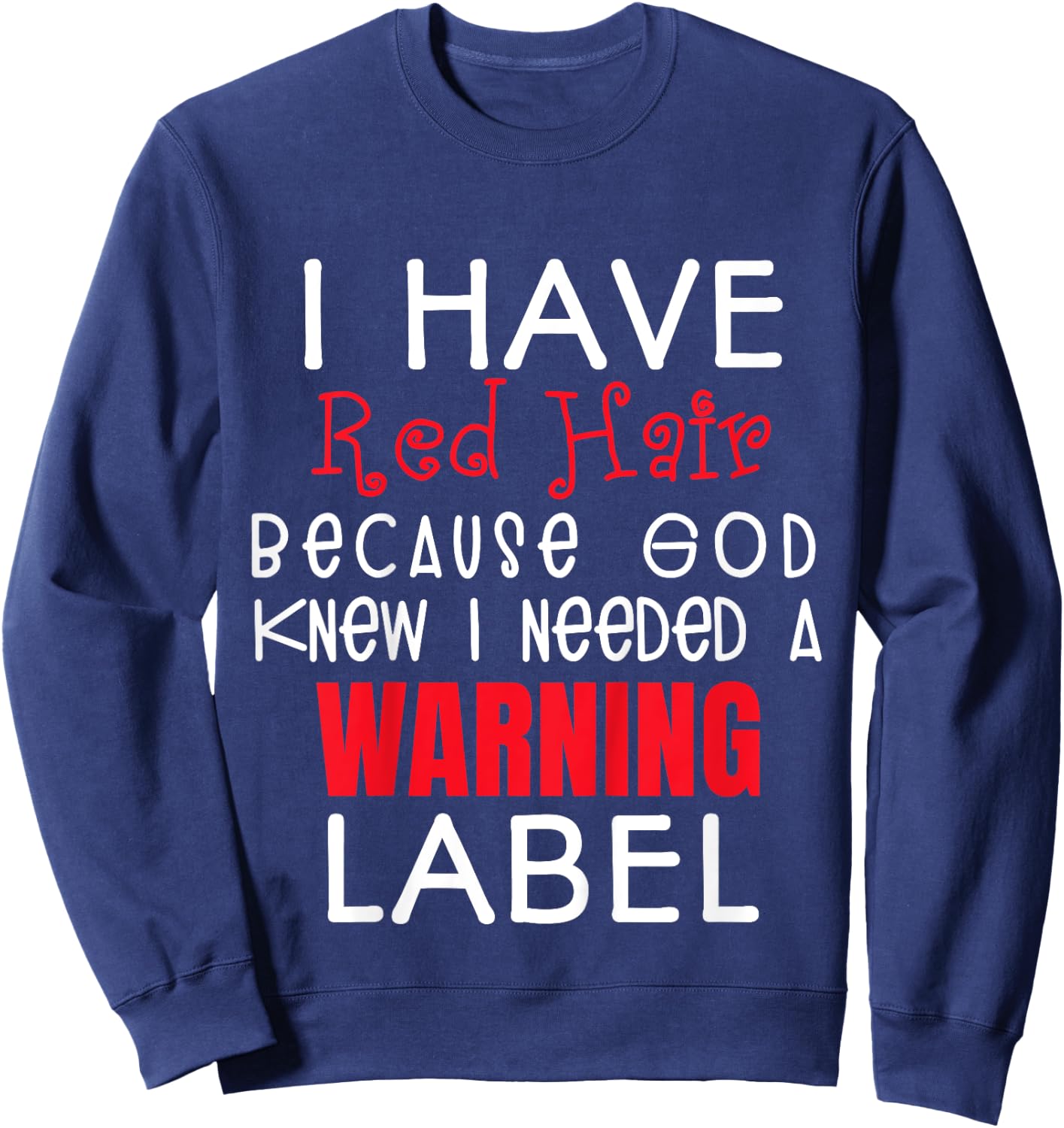 I Have Red Hair Because God Knew I Needed a Warning Label Sweatshirt - Sweatshirt | Navy