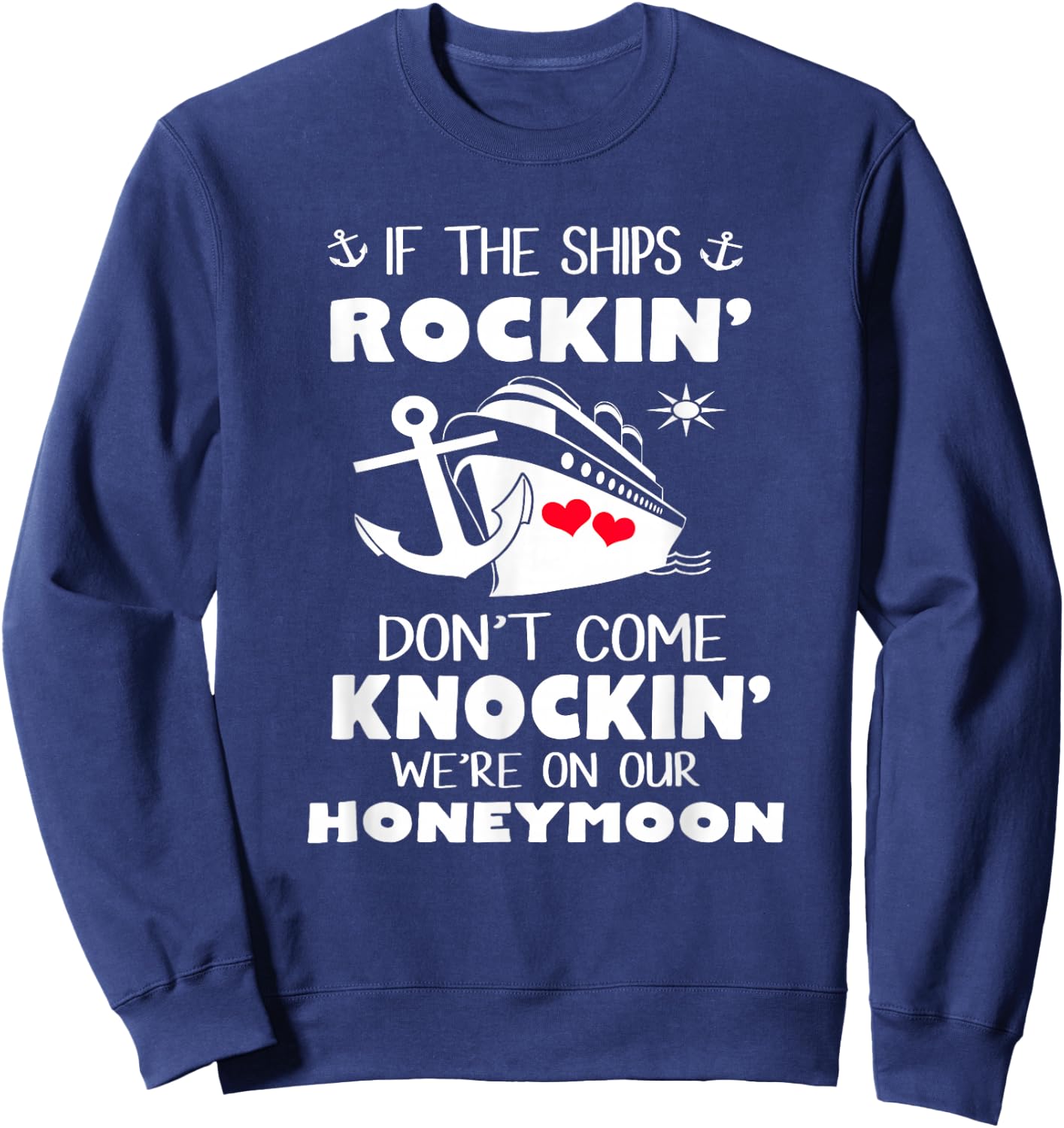 If The Ships Rockin' Don't Come Knockin' We're On Honeymoon Sweatshirt - Sweatshirt | Navy