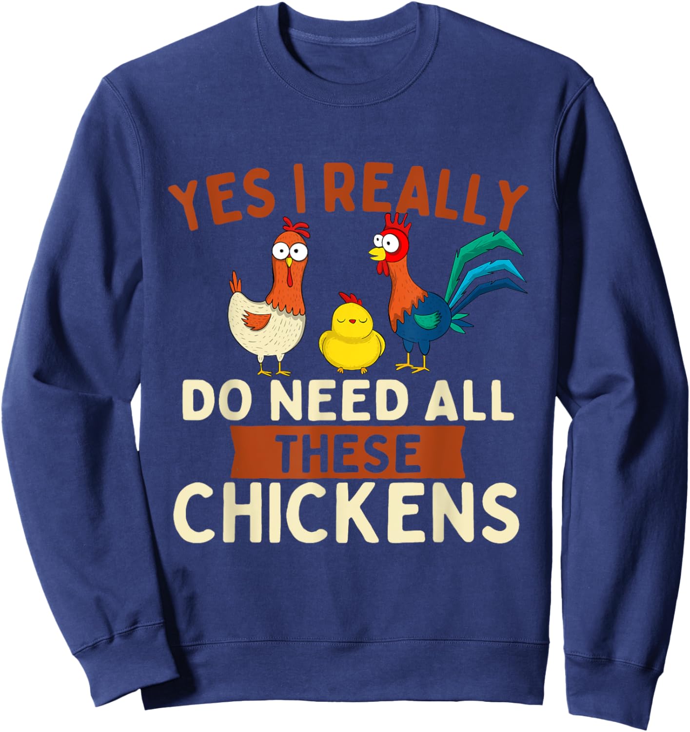 Yes I Really Do Need All These Chickens - Chicken Lover Farm Sweatshirt - Sweatshirt | Navy