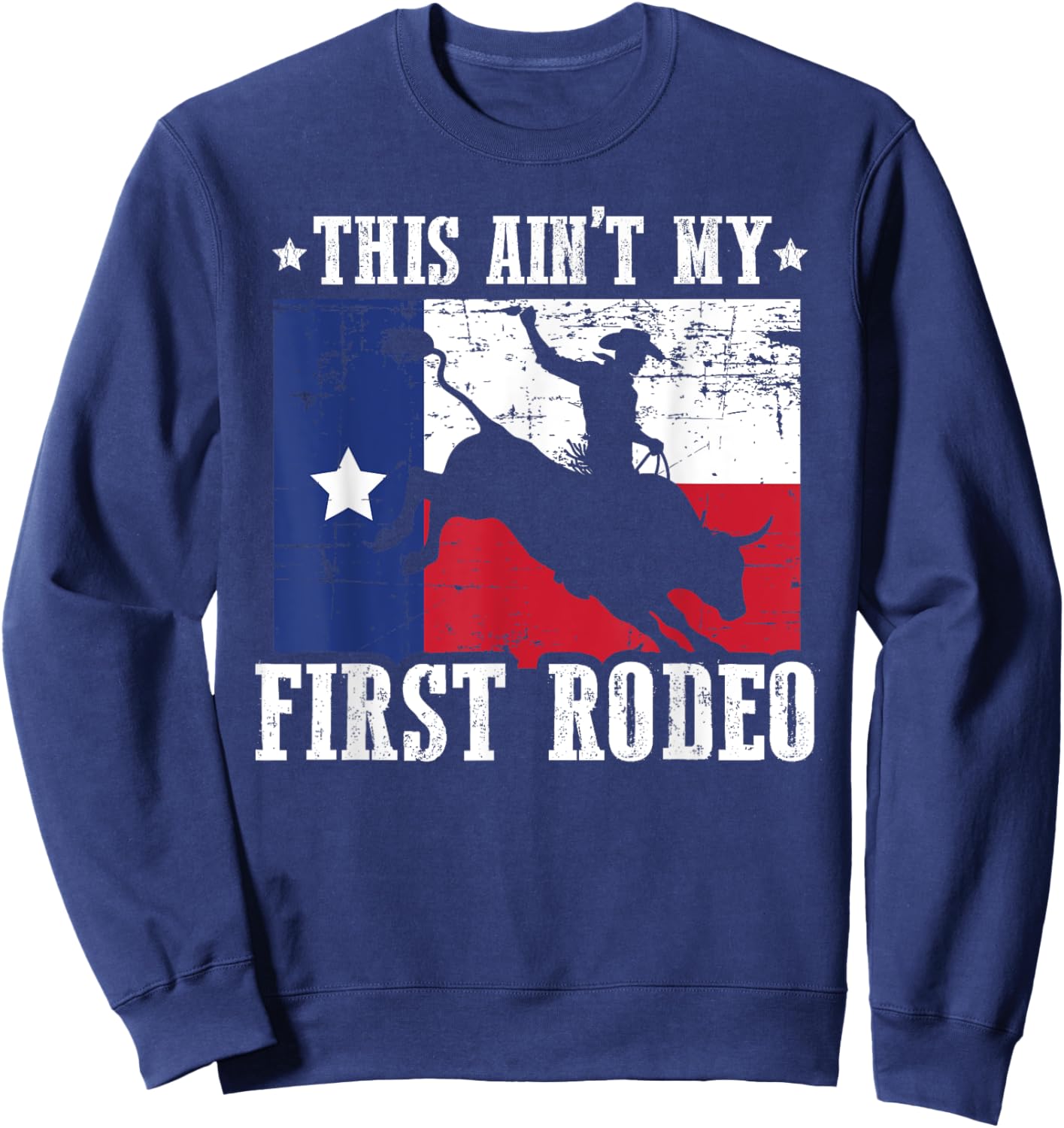 This Ain't My First Rodeo Funny Texan Rodeo Texas Bull Rider Sweatshirt - Sweatshirt | Navy