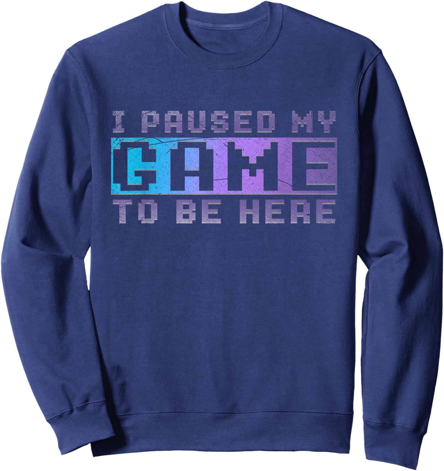 Funny Video Gamer Gift I Paused My Game To Be Here Gaming Sweatshirt - Sweatshirt | Navy