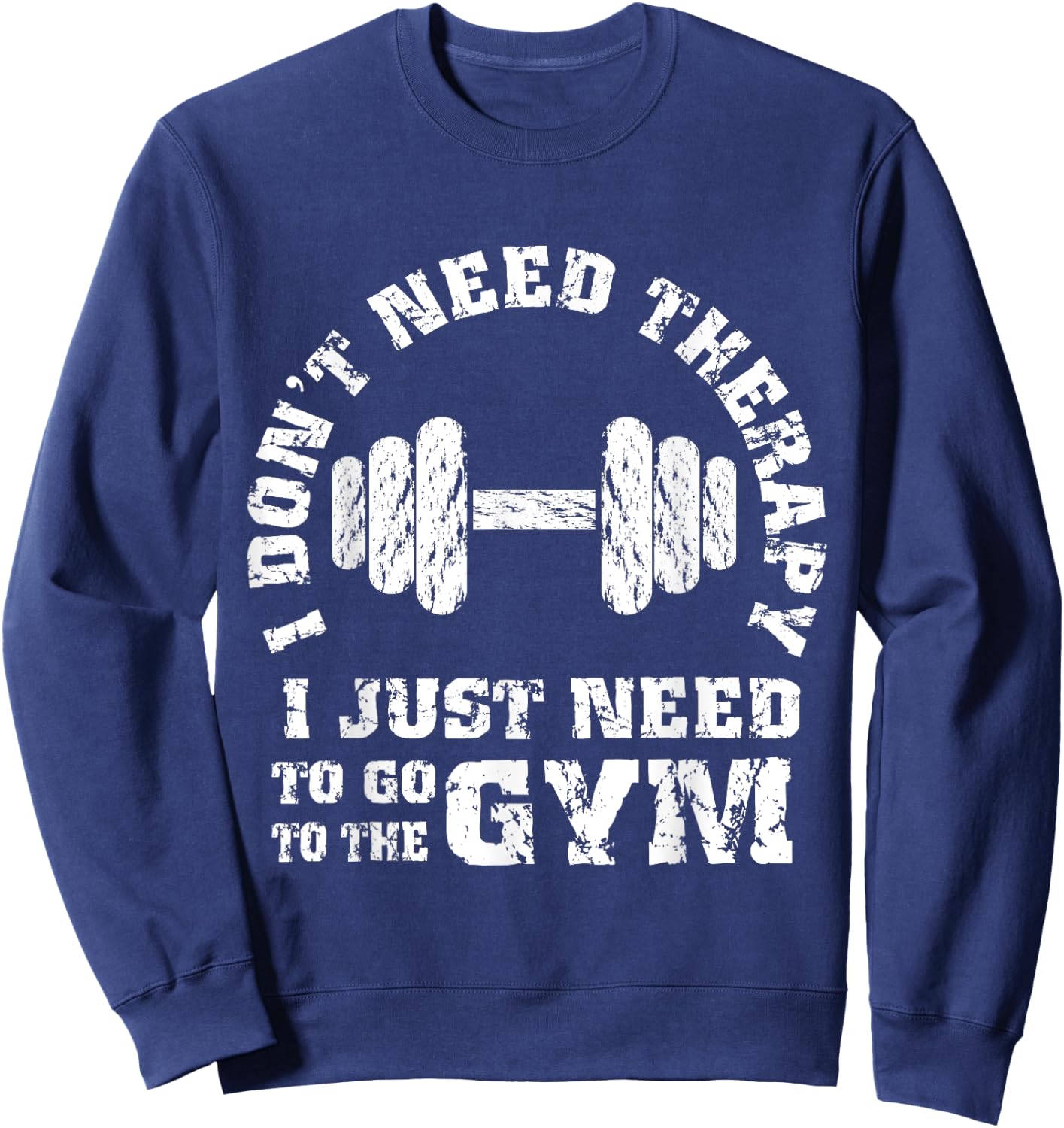 Fitness - I Don't Need Therapy - I Just Need To Go To Gym Sweatshirt - Sweatshirt | Navy