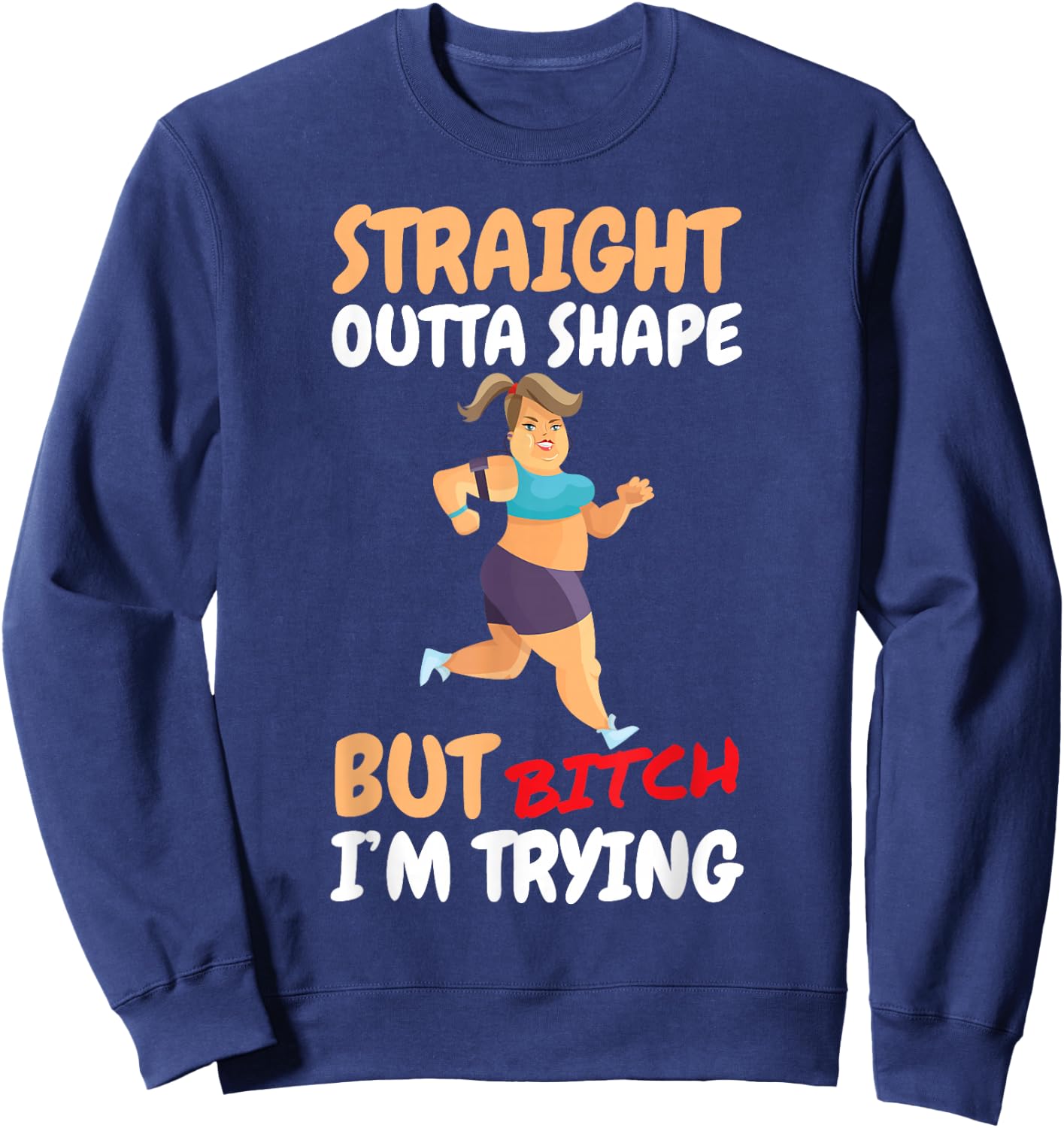 Straight Outta Shape But Bitch I'm Trying Sweatshirt - Sweatshirt | Navy