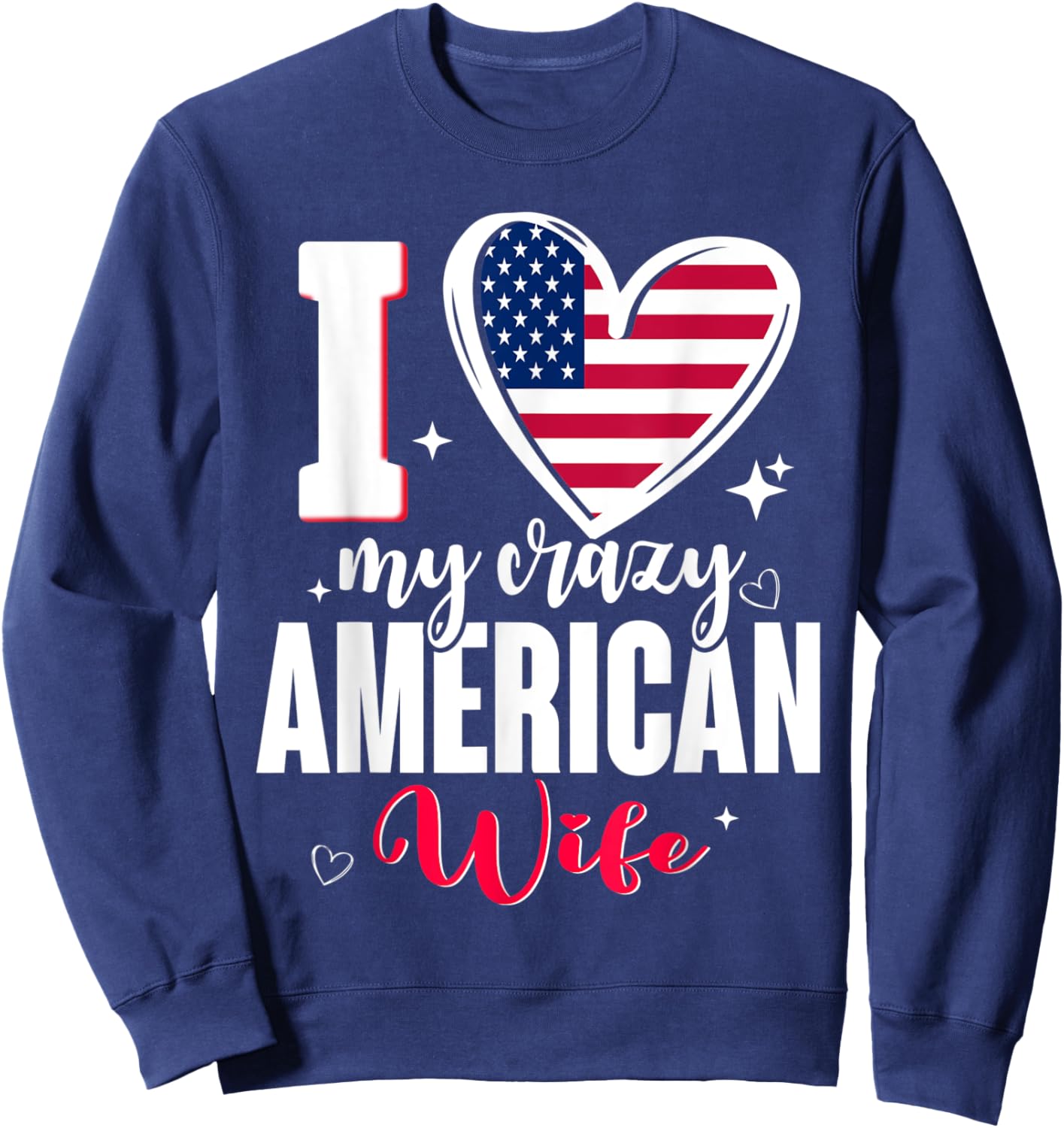 I Love My Crazy American Wife Cute USA Flag Heart Sweatshirt - Sweatshirt | Navy