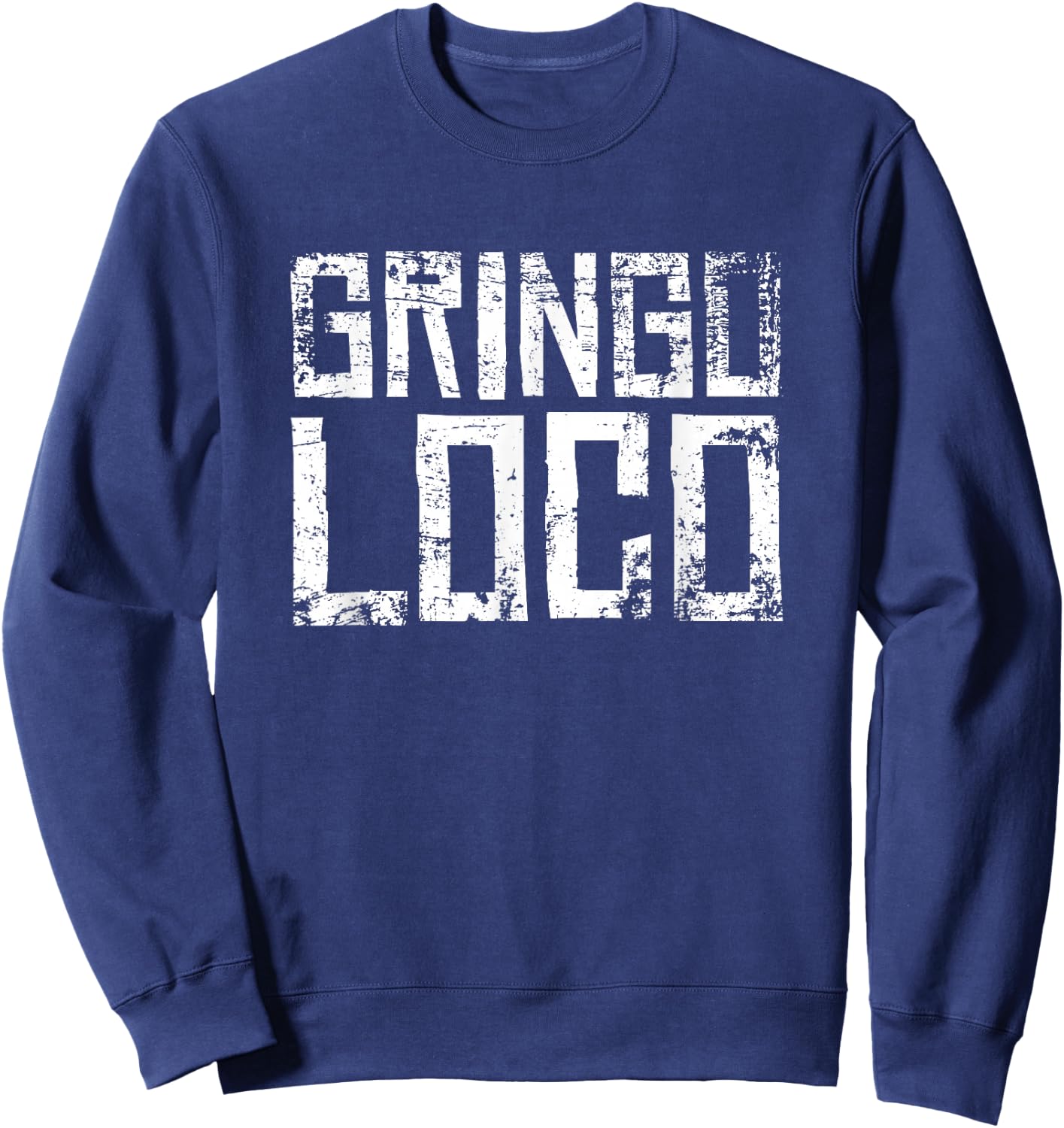 Crazy Gringo Loco - Funny Crazy White Boy Party Sweatshirt - Sweatshirt | Navy