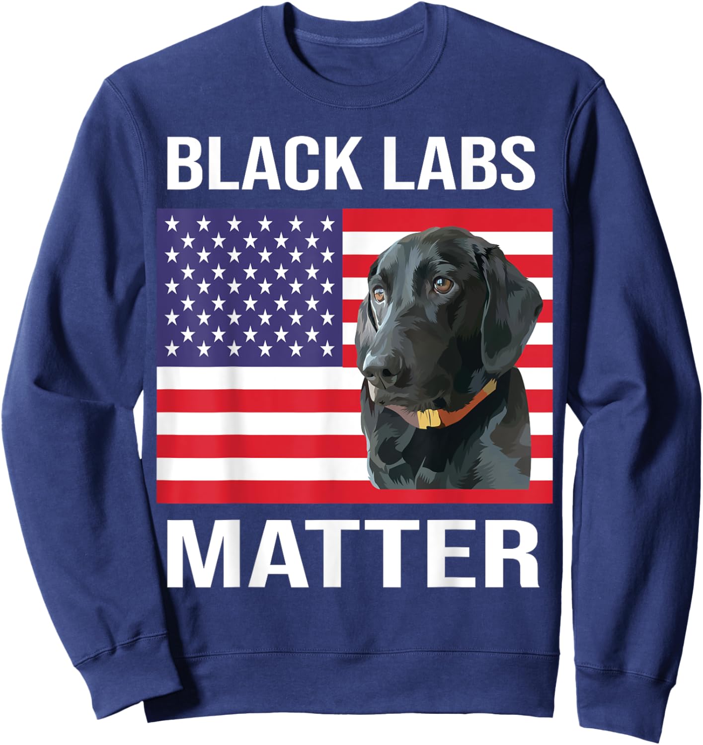Veterans day Black Labs Lives Matter parody Labrador dog Sweatshirt - Sweatshirt | Navy