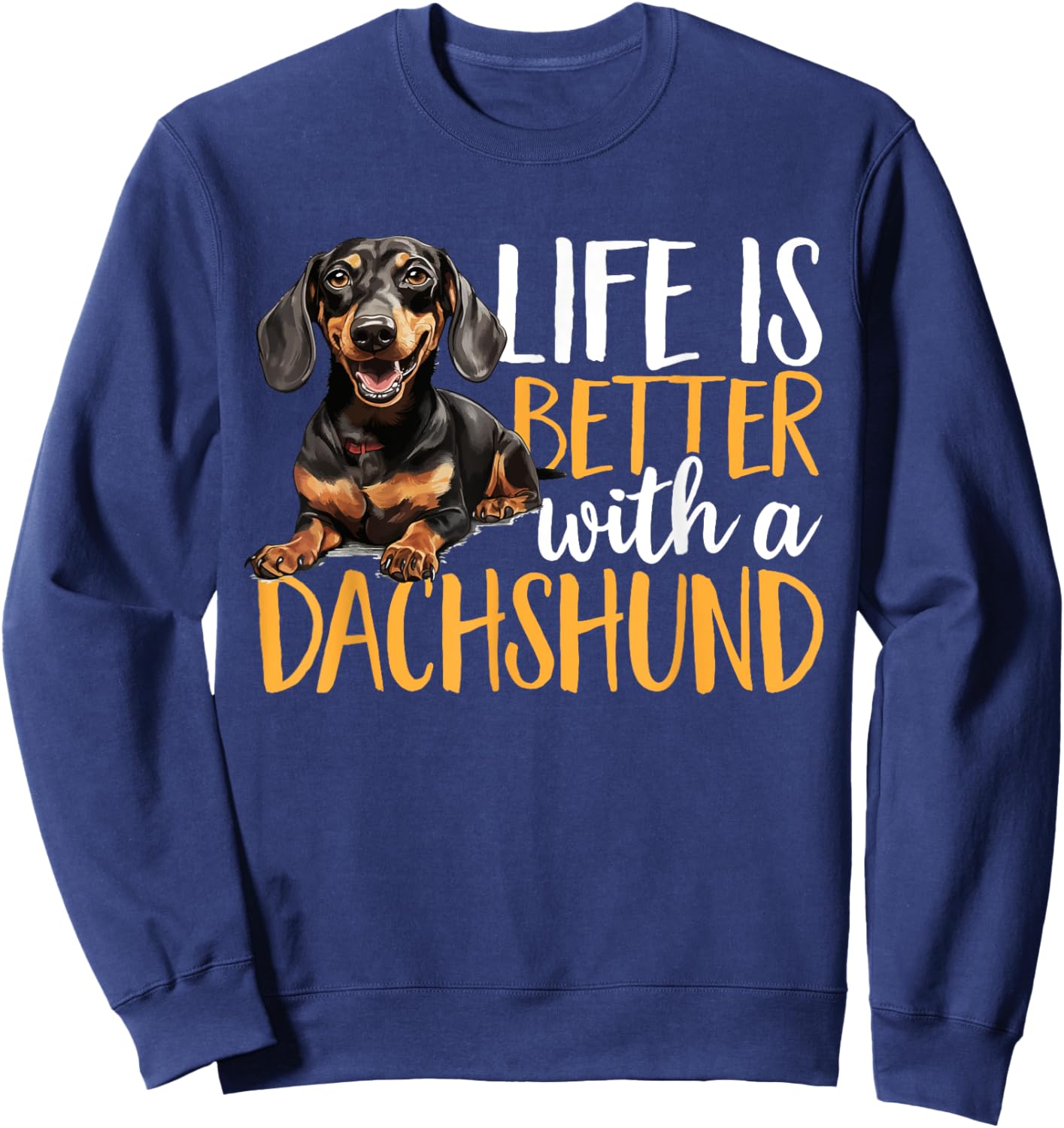 Dachshund wiener sausage dog Life Is Better With A Dachshund Men Women Kids Sweatshirt - Sweatshirt | Navy
