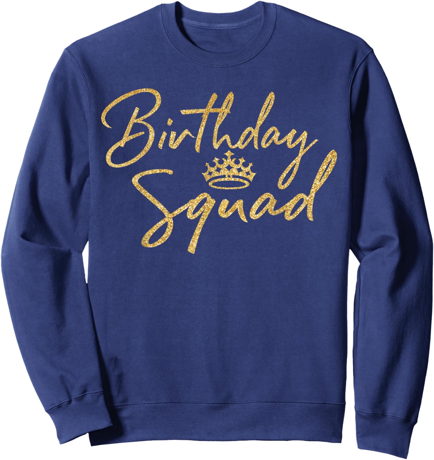 Birthday Squad B-Day Shirt Gift Girly Golden Crown Sweatshirt - Sweatshirt | Navy