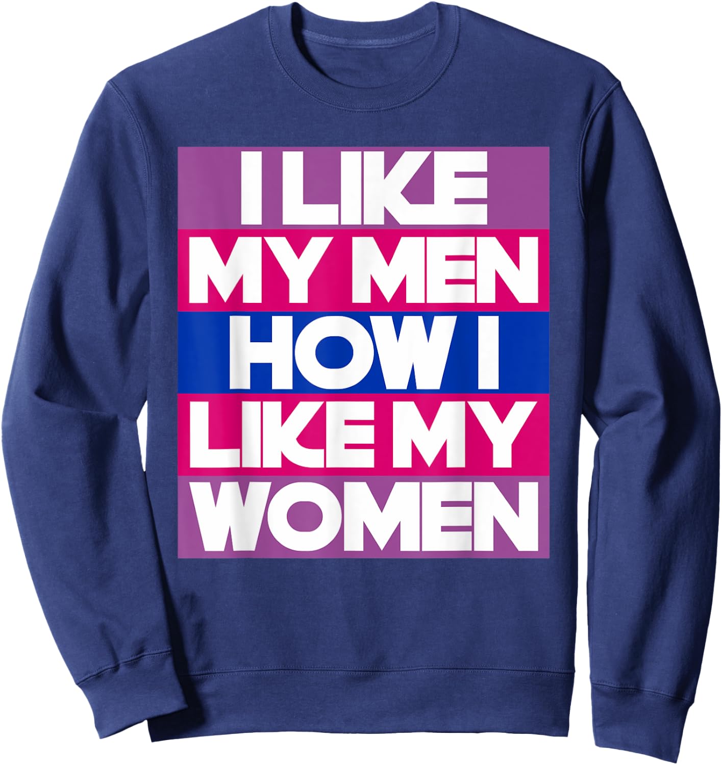I Like My Men How I Like My Women Funny Bi Pride Bisexual Sweatshirt - Sweatshirt | Navy
