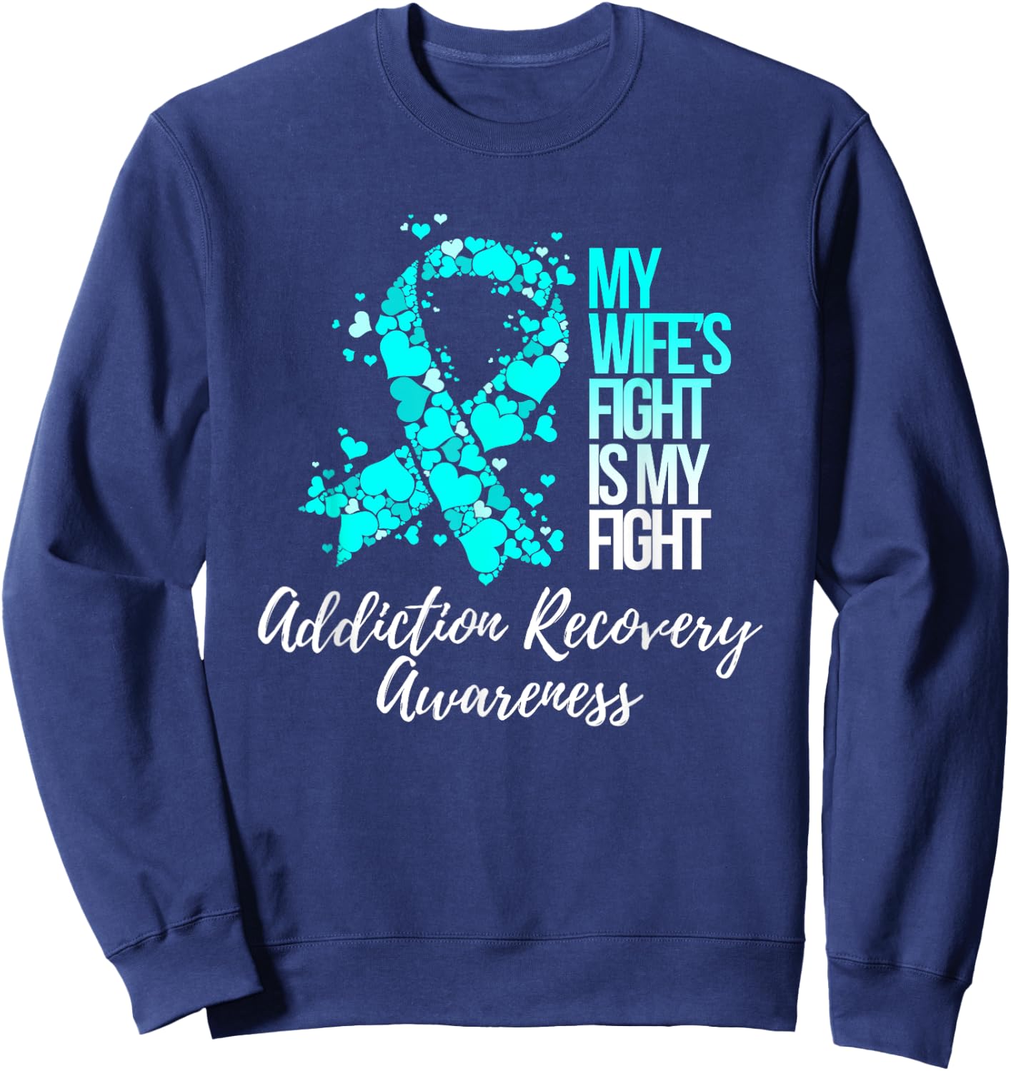 My Wife’s Fight Is My Fight Addiction Recovery Awareness Sweatshirt - Sweatshirt | Navy