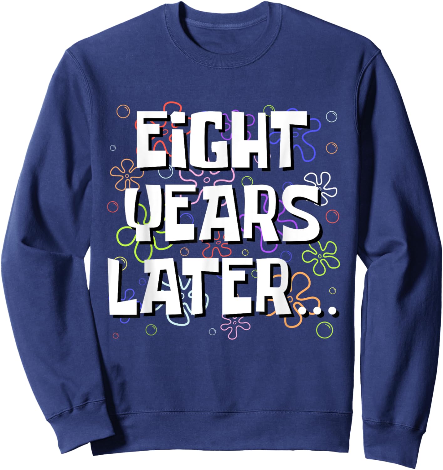 Eight Years Later Funny Meme 8 Year Old 8th Birthday Sweatshirt - Sweatshirt | Navy