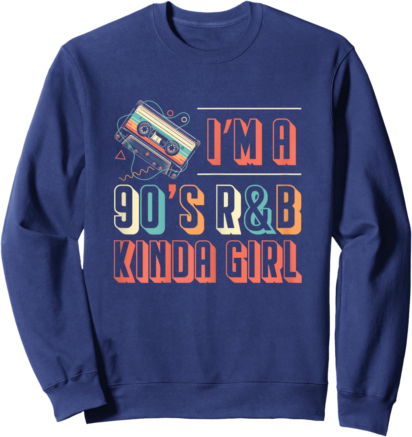 Im A 90s R&B Kinda Girl Music Lover Sweatshirt - Sweatshirt | Navy
