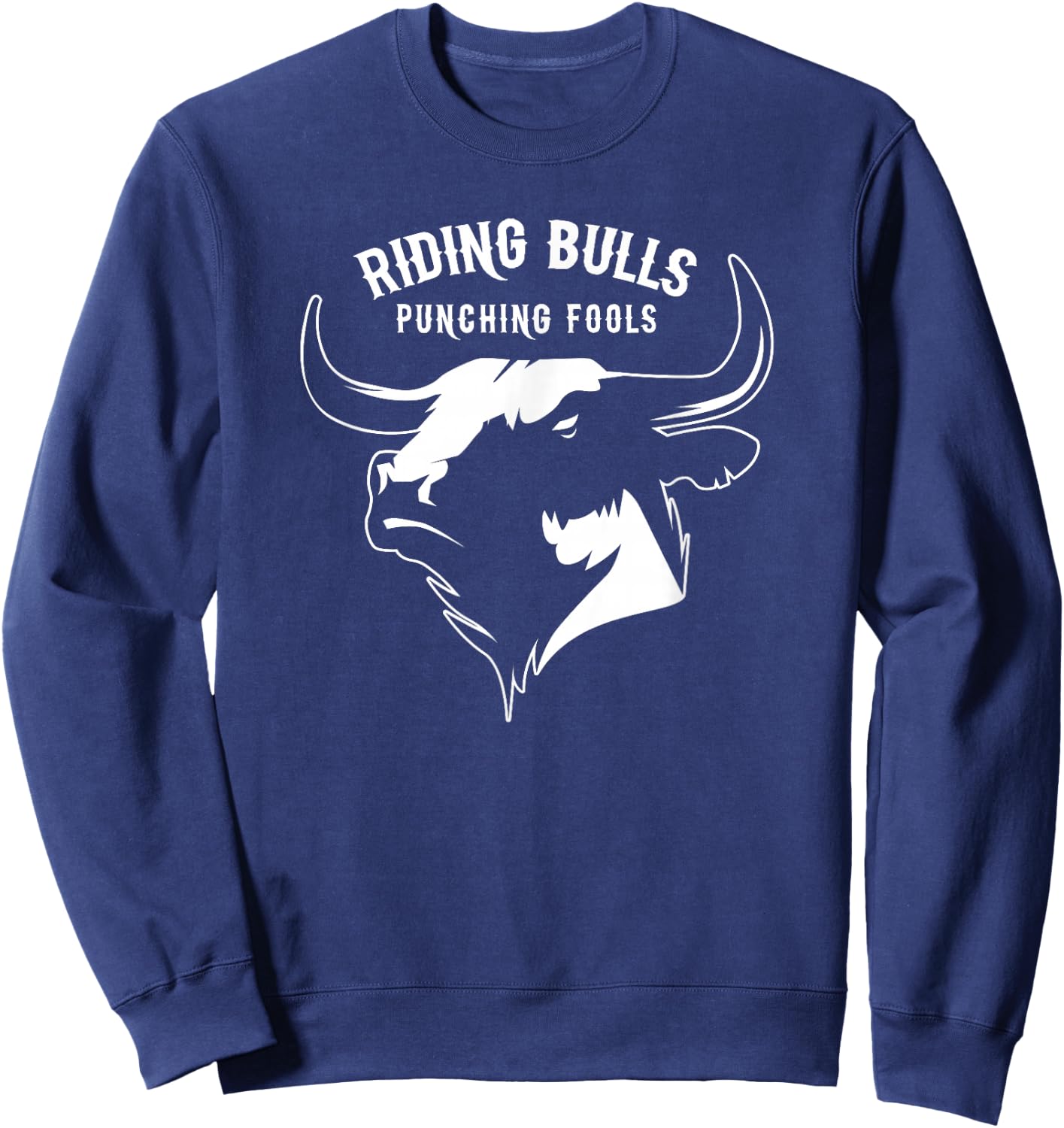 Riding Bulls And Punching Fools - Bull Riding Cowboy Sweatshirt - Sweatshirt | Navy