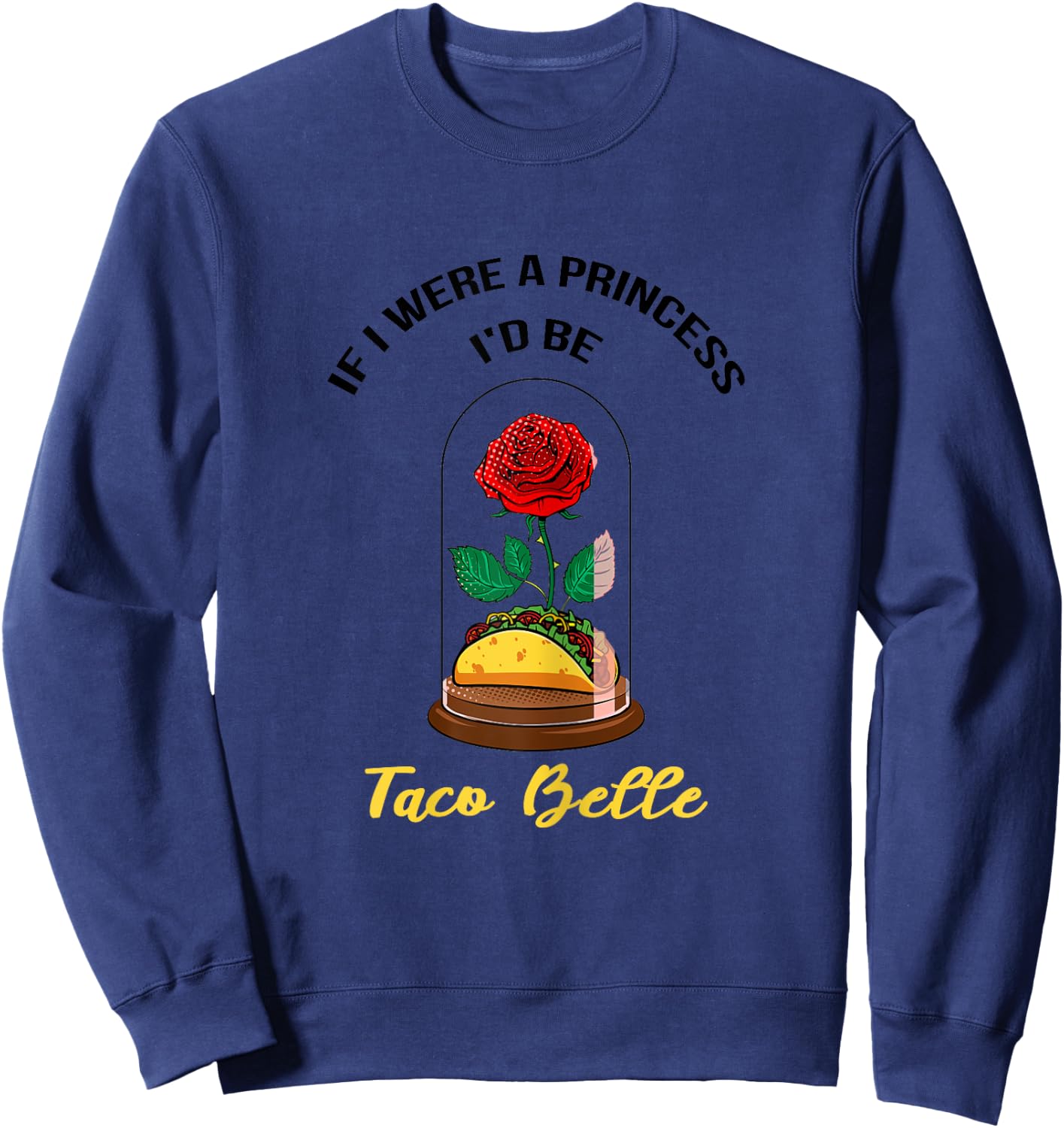 If I Were a Princess I'd Be Taco Belle Cute Quote Taco Lover Sweatshirt - Sweatshirt | Navy