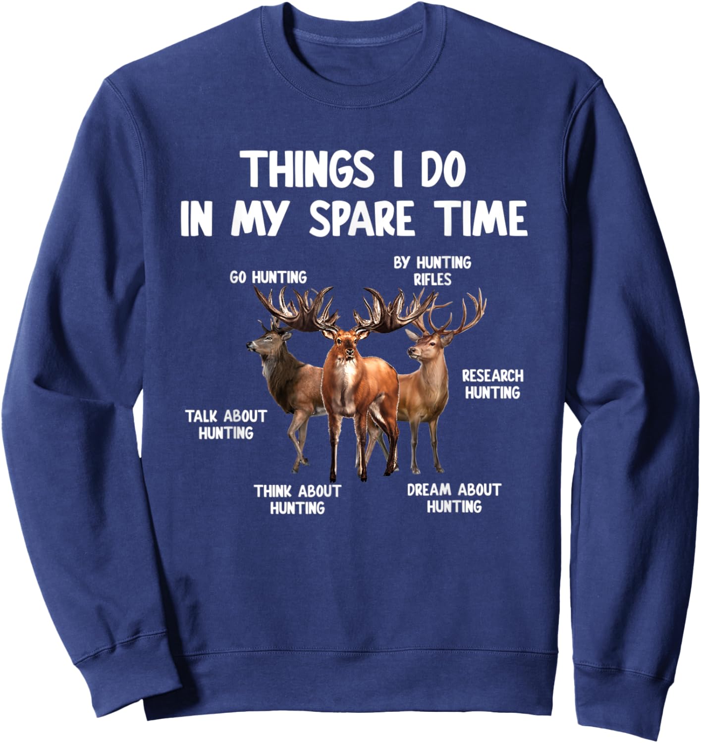 Things I Do In My Spare Time Funny Hunting Lover Men Women Sweatshirt - Sweatshirt | Navy