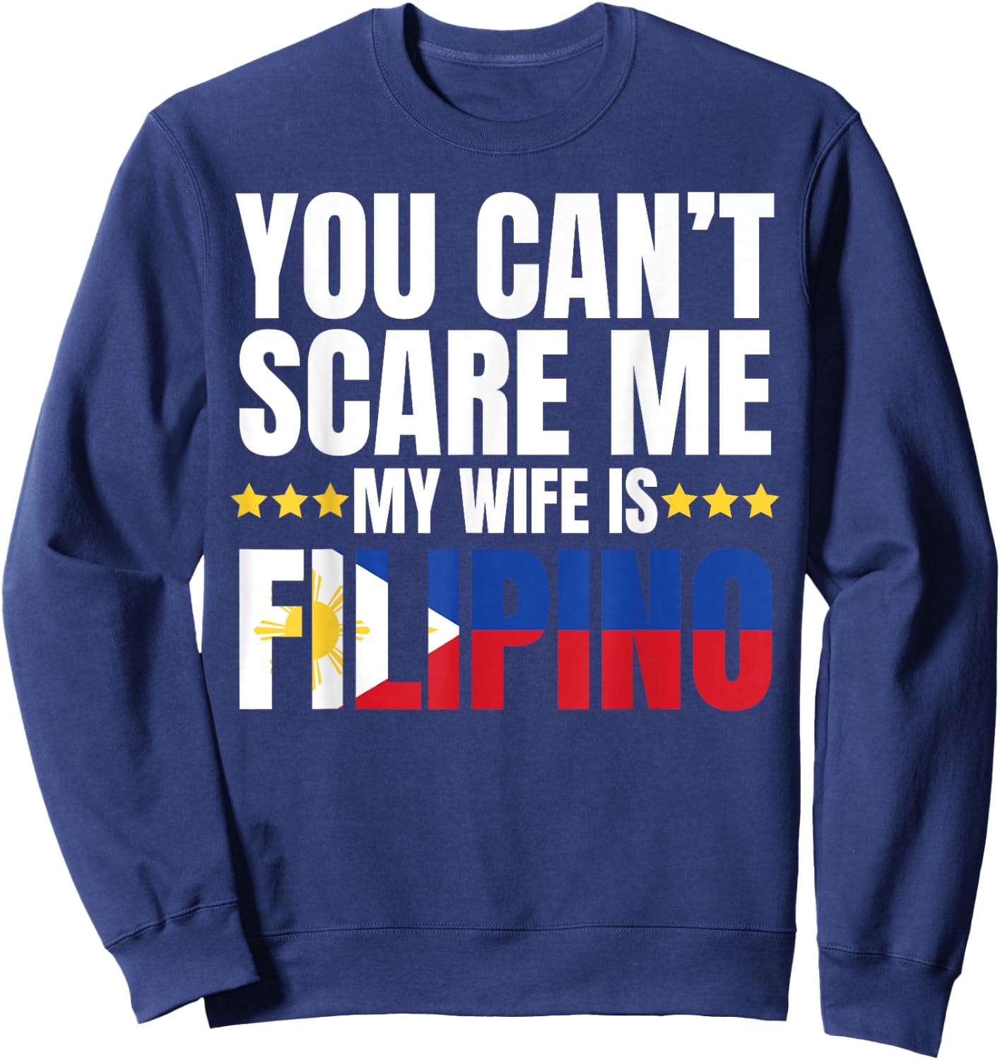 You Can't Scare ME My Wife is Filipino Shirt Sweatshirt - Sweatshirt | Navy