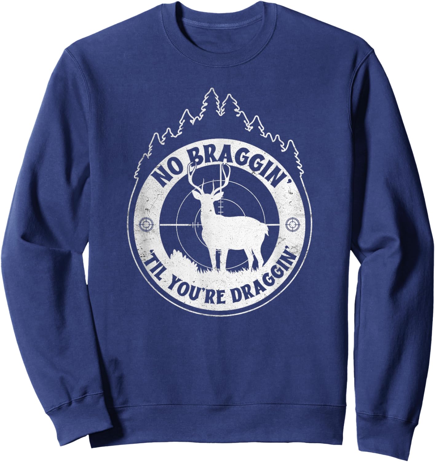 No Bragging Until You're Dragging - Deer Hunting Quote Sweatshirt - Sweatshirt | Navy