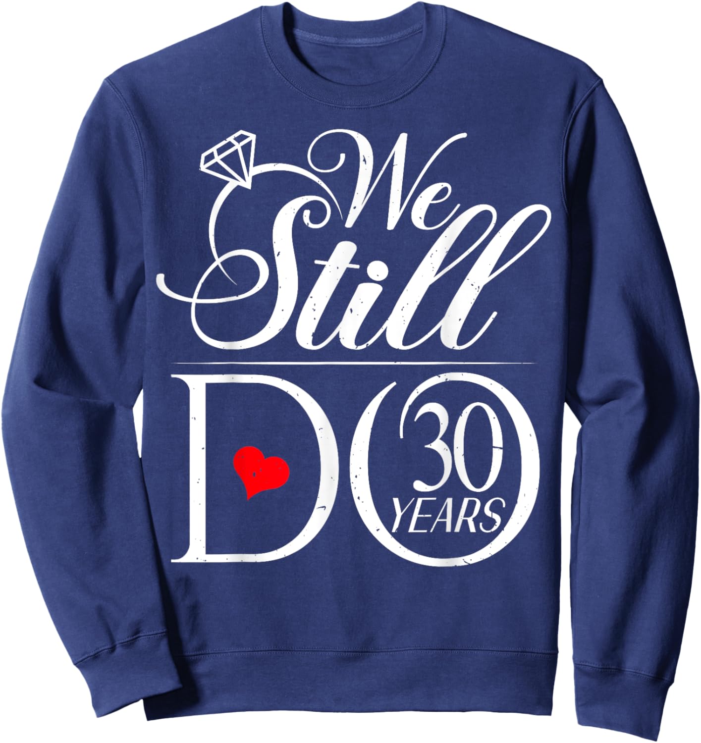 We Still Do 30 Years Funny Couple 30th Wedding Anniversary Sweatshirt - Sweatshirt | Navy