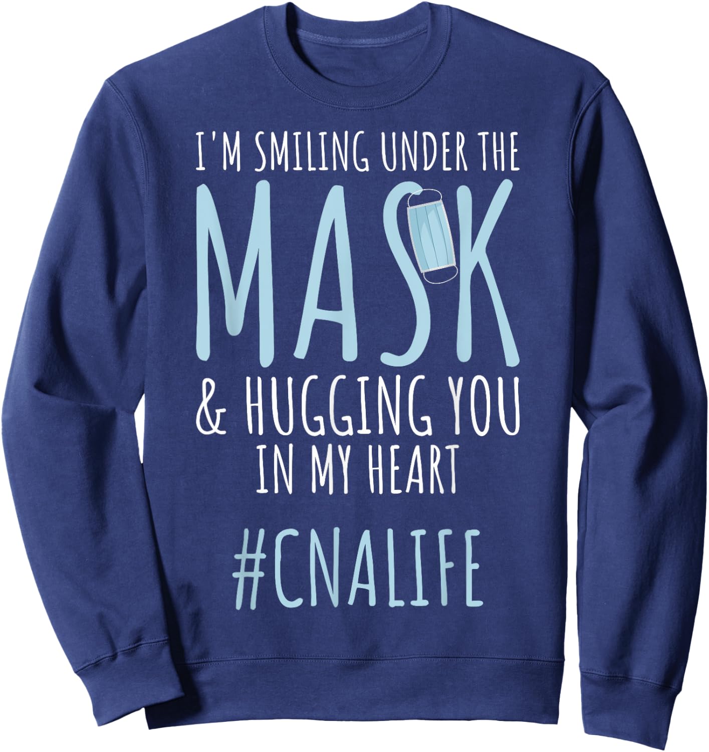 I'm Smiling Under Mask CNA Workers CNA Life CNA Nurses Sweatshirt - Sweatshirt | Navy