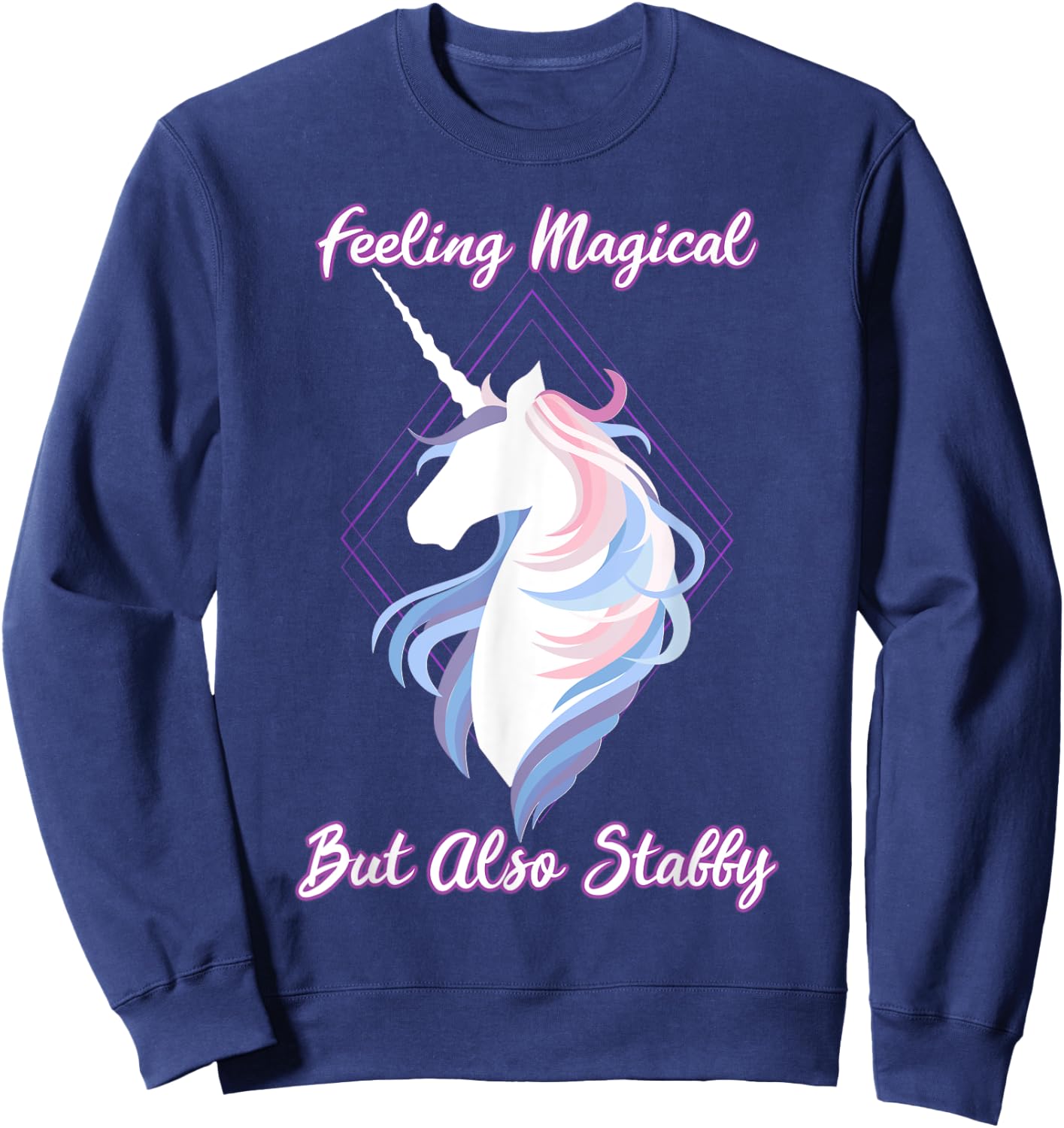 I feel magical, but also Stabby Funny Unicorn Sweatshirt - Sweatshirt | Navy