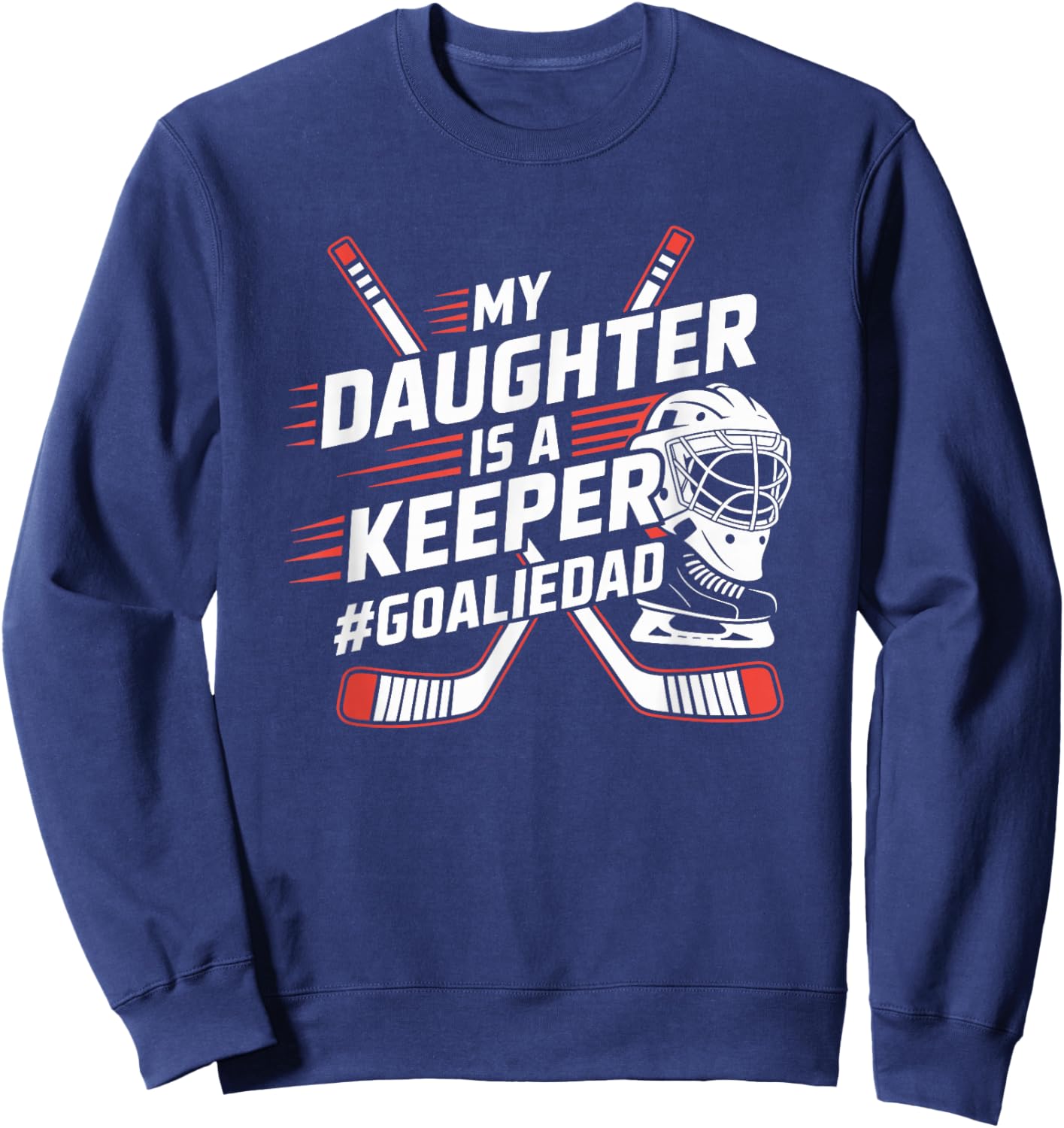 Hockey Father, My Daughter is A Keeper Ice Hockey Goalie Dad Sweatshirt - Sweatshirt | Navy