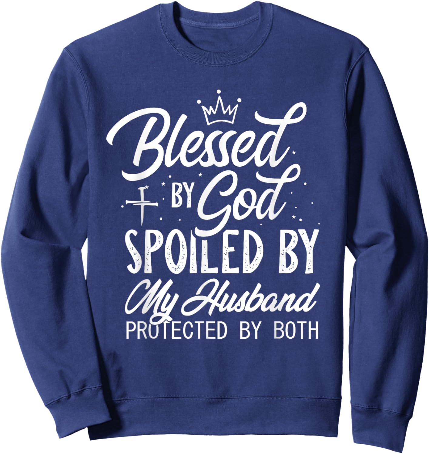 Funny Blessed by God Spoiled by My Husband Protected By Both Sweatshirt - Sweatshirt | Navy