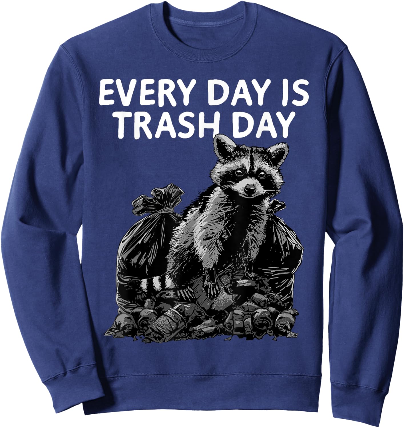 Raccoon Shirt Every Day Is Trash Day Raccoon Trash Panda Sweatshirt - Sweatshirt | Navy