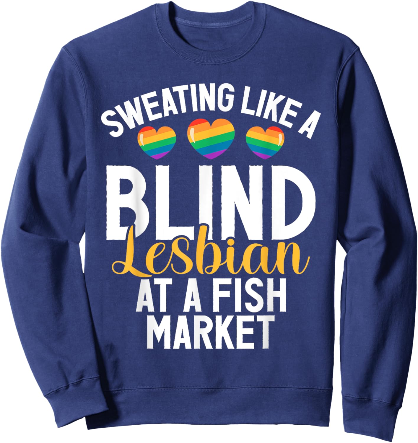 Sweating like a Blind Lesbian at a Fish Market funny Lesbian Sweatshirt - Sweatshirt | Navy