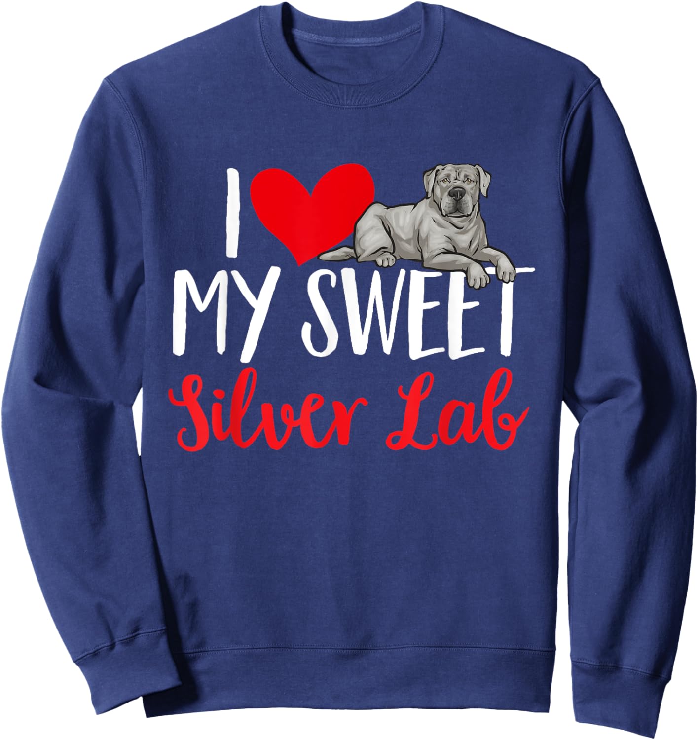 Silver Labrador Retriever I Love My Sweet Silver Lab Sweatshirt - Sweatshirt | Navy