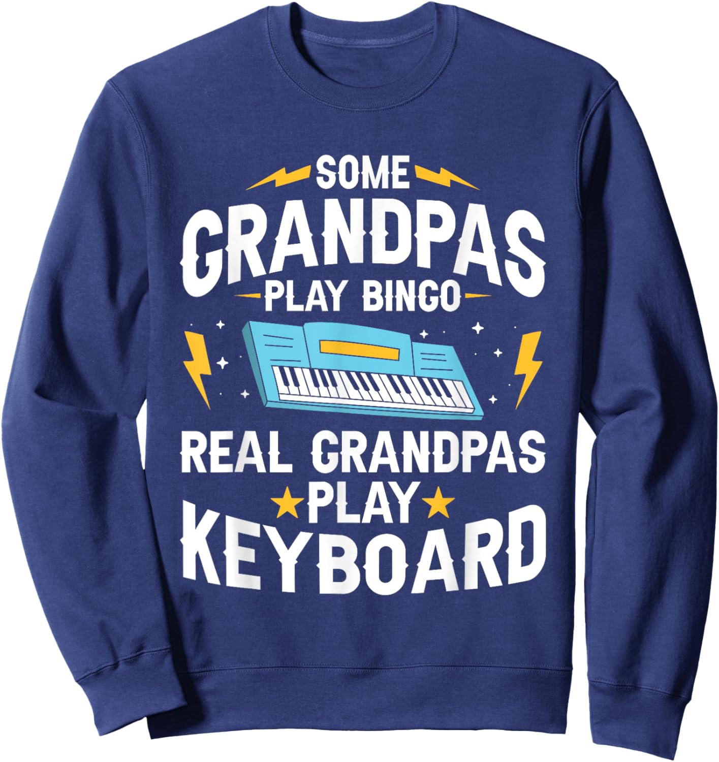 Some Grandpas Play Bingo Real Grandpas Play Keyboard Sweatshirt - Sweatshirt | Navy