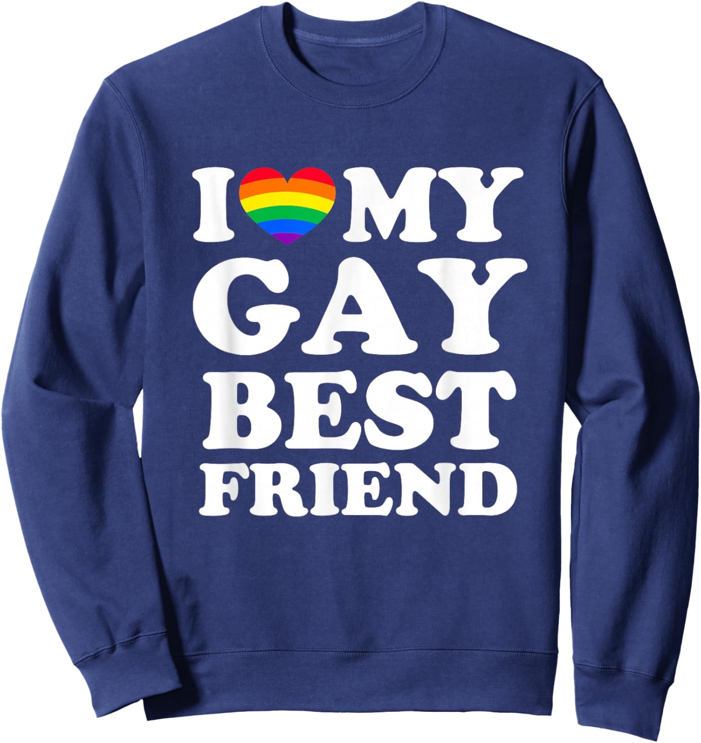 I Love My Gay Best Friend Sweatshirt - Sweatshirt | Navy