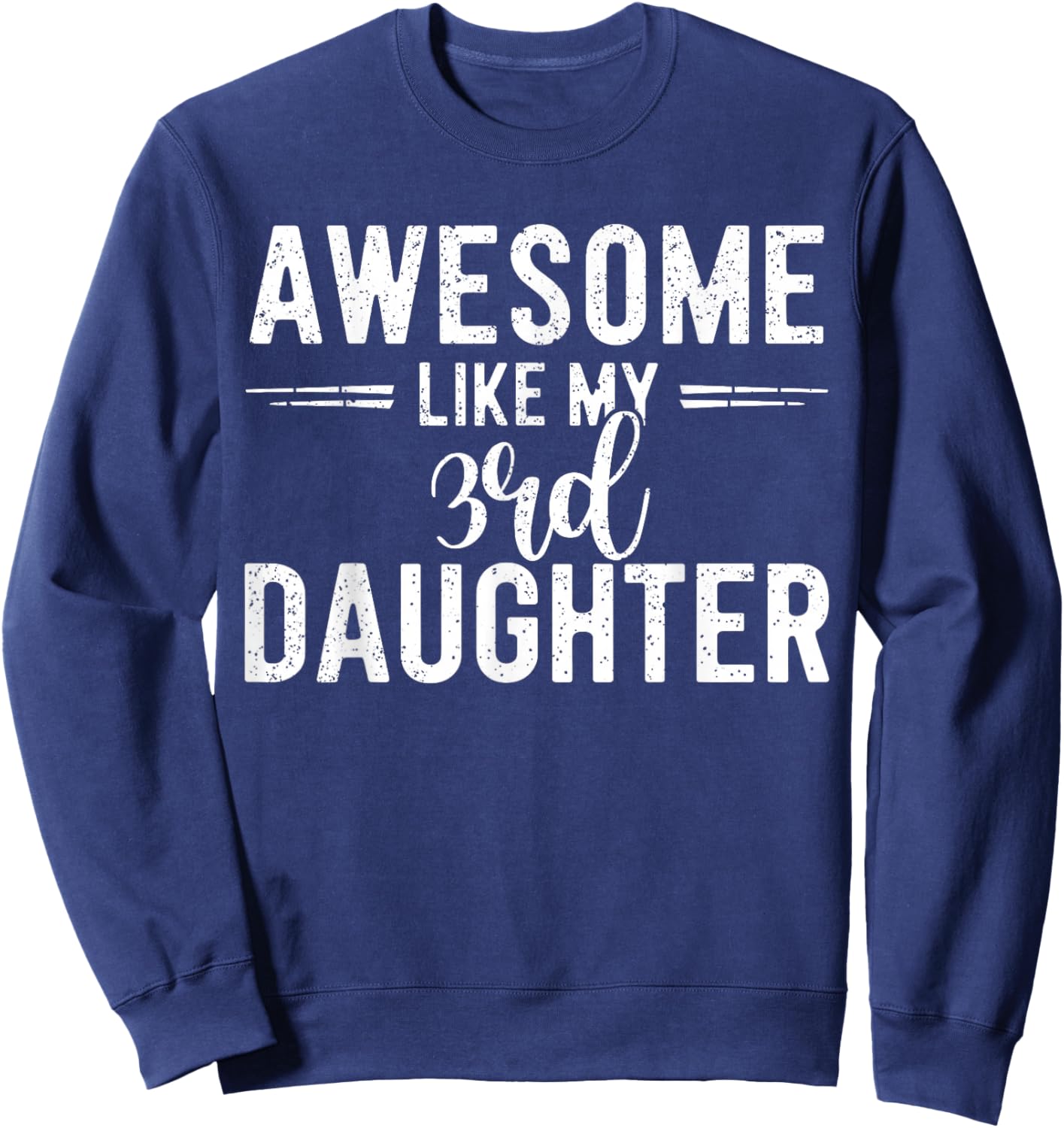 Awesome Like My 3rd Daughter Funny Parent Men Fathers Day Sweatshirt - Sweatshirt | Navy