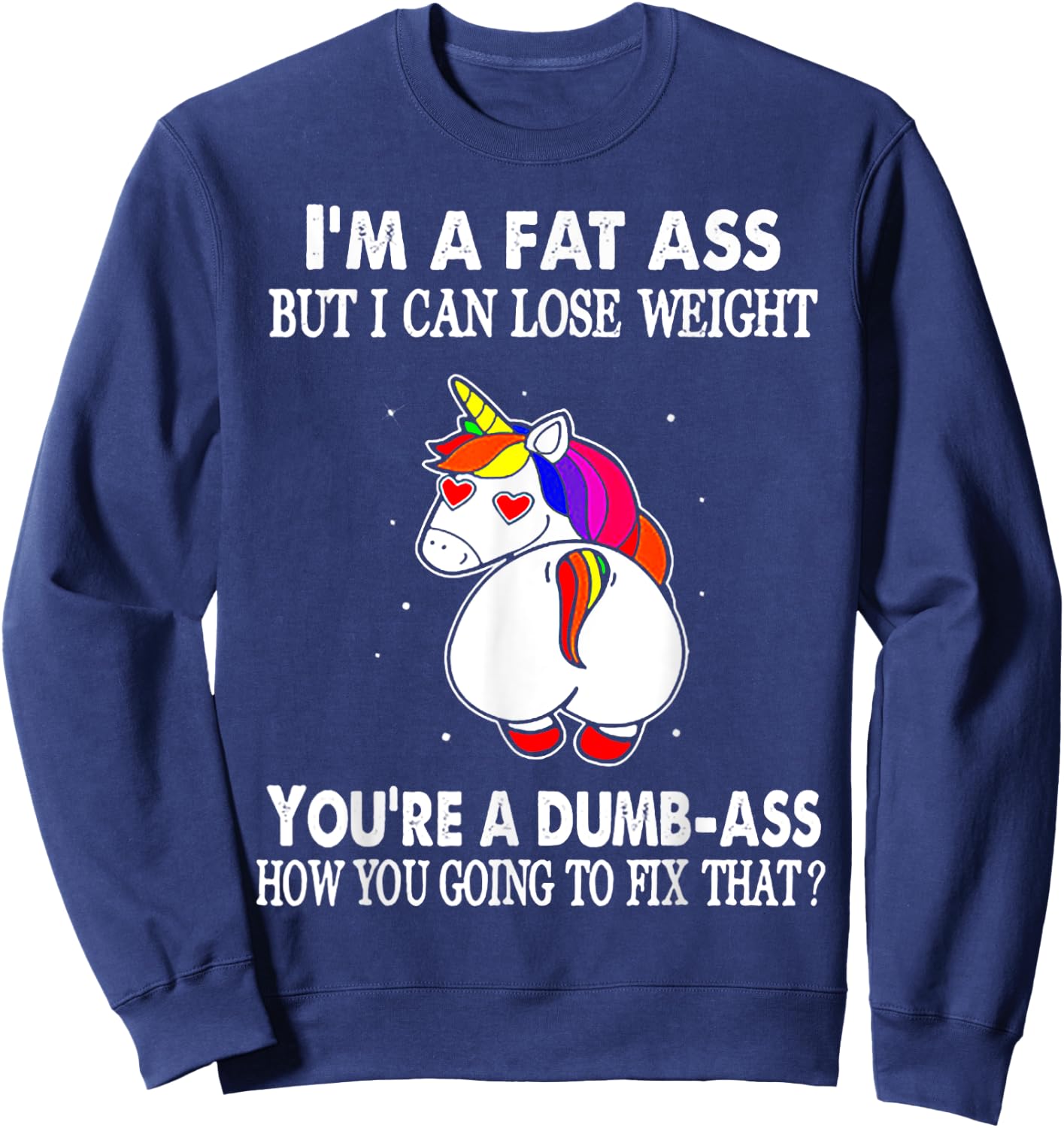 I'm A Fat Ass But I Can Lose Weight Unicorn Sweatshirt - Sweatshirt | Navy