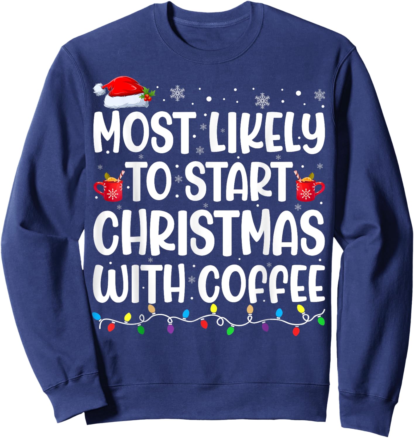Most Likely To Start Christmas With Coffee Matching Family Sweatshirt - Sweatshirt | Navy