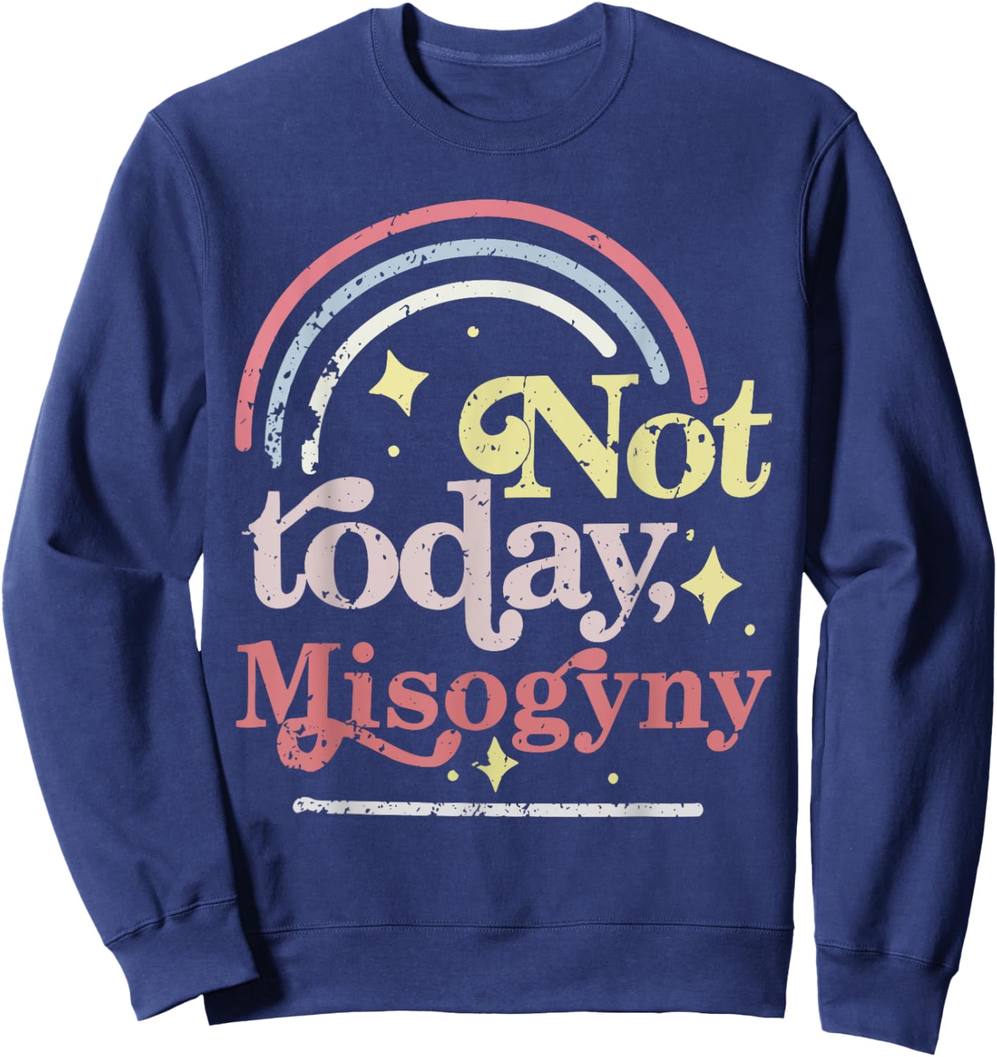 Not today Misogyny Funny design Sweatshirt - Sweatshirt | Navy