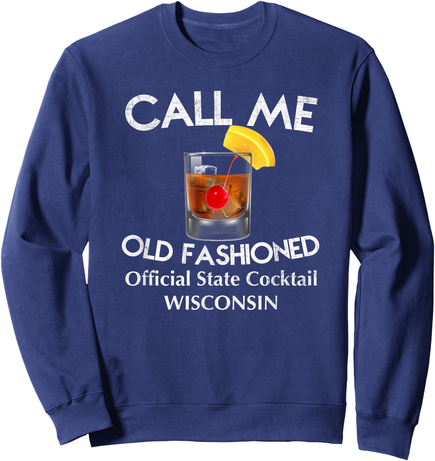Call Me Old Fashioned - Wisconsin State Cocktail T Shirt Sweatshirt - Sweatshirt | Navy